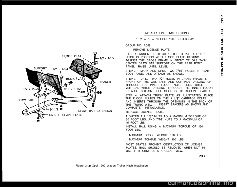 OPEL MANTA 1973  Service Manual FLVTRlJNK PLAT
DRAW BAR16x1-1/2 -DRAW‘ BAR EXTENSION-%GSAFETY CHAIN PLATE6INSTALLATION INSTRUCTIONS
1971 
- 72 - 73 OPEL 1900 SERIES S/W
GROUP NO. 7.068
REMOVE LICENSE PLATE
STEP 1. ASSEMBLE HITCH A