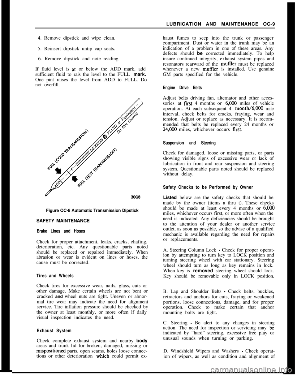 OPEL MANTA 1973  Service Manual LUBRICATION AND MAINTENANCE OC-9
4. Remove dipstick and wipe clean.
5. Reinsert dipstick untip cap seats.
6. Remove dipstick and note reading.
If fluid level is at, or below the ADD mark, add
sufficie