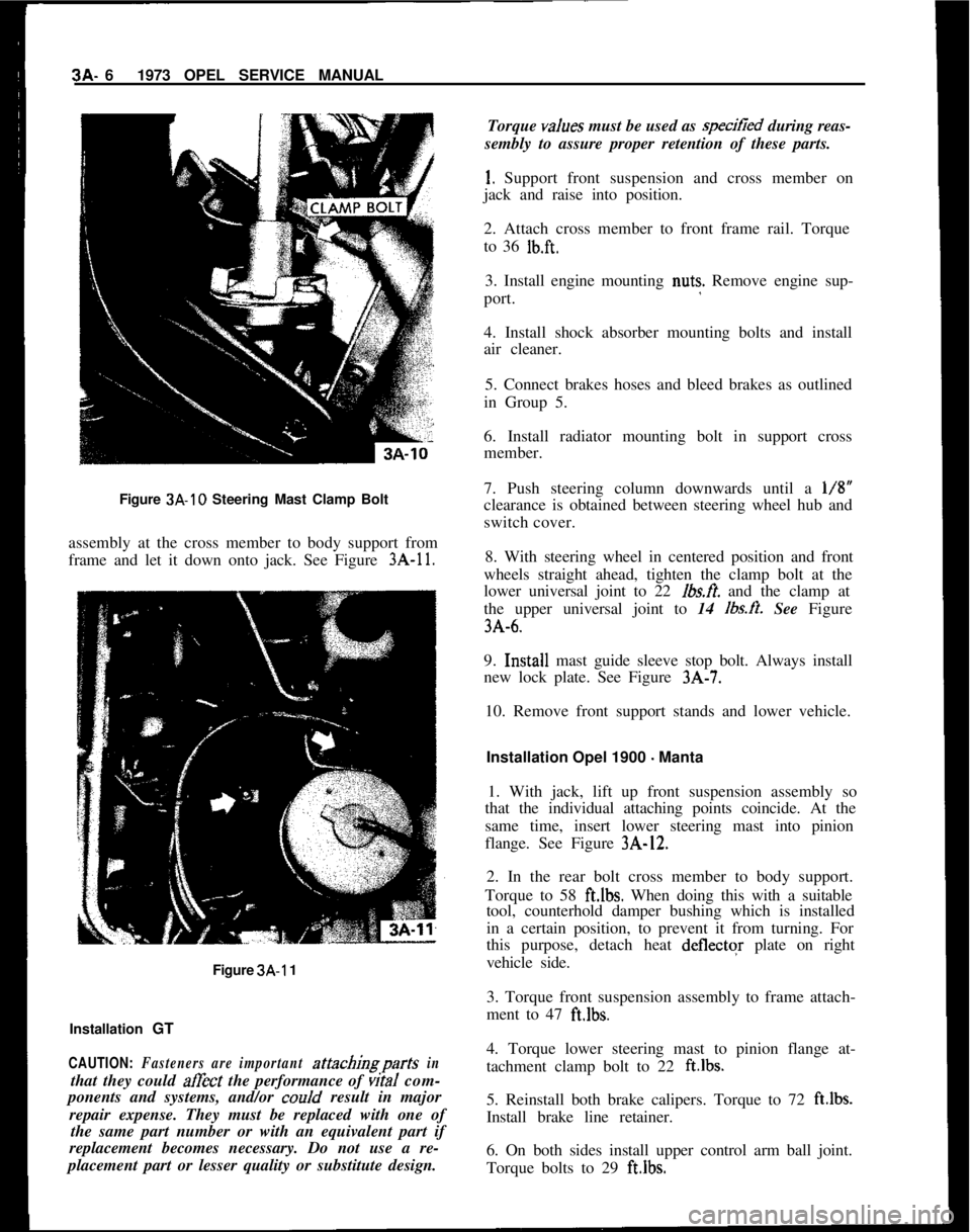 OPEL MANTA 1973  Service Manual 3A- 6 1973 OPEL SERVICE MANUAL
Figure 3A-10  Steering Mast Clamp Bolt
assembly at the cross member to body support from
frame and let it down onto jack. See Figure 
3A-11.
Figure 3A-1 1
Installation 
