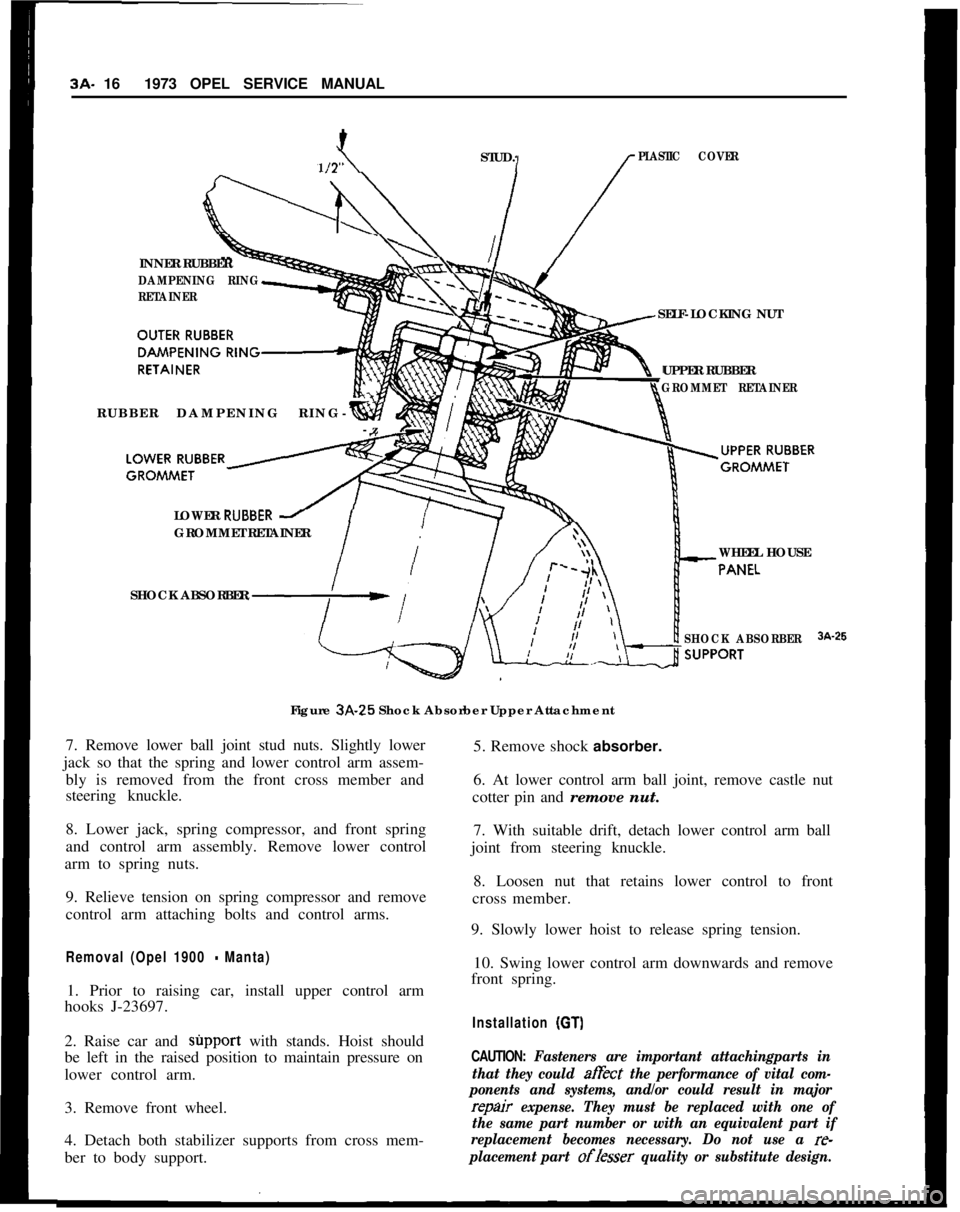 OPEL MANTA 1973  Service Manual 3A- 161973 OPEL SERVICE MANUAL
INNER RUBBERSTUD.1 /2”\E
/
PLASTIC COVER
DAMPENING RING
RETAINERRUBBER DAMPENING RING-
-zSELF-LOCKING NUT
UPPER RUBBER
GROMMET RETAINERLOWER 
RUBIGROMMET RETAINER
WHEE