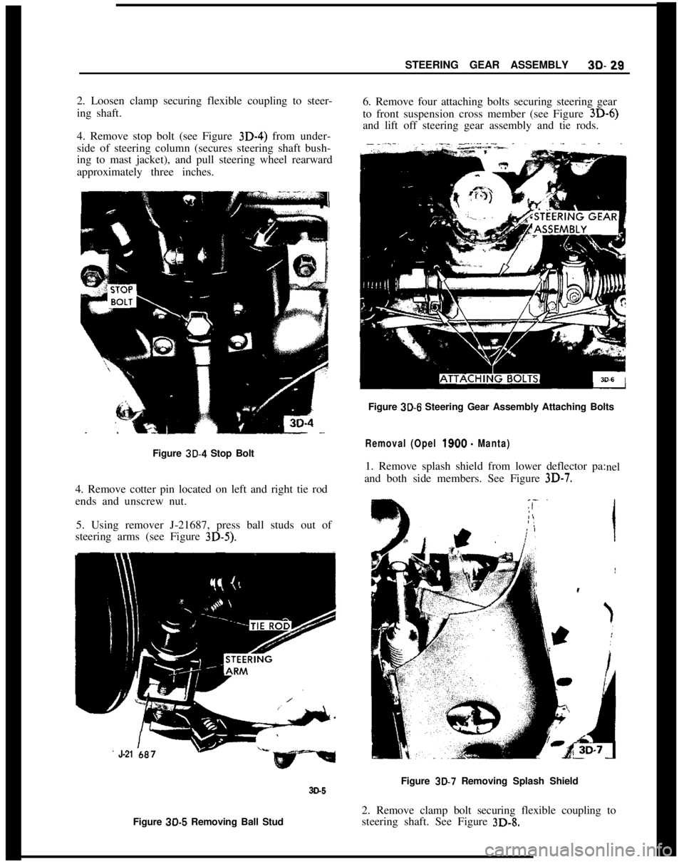 OPEL MANTA 1973  Service Manual STEERING GEAR ASSEMBLY30-292. Loosen clamp securing flexible coupling to steer-
ing shaft.
4. Remove stop bolt (see Figure 3D-4) from under-
side of steering column (secures steering shaft bush-
ing t