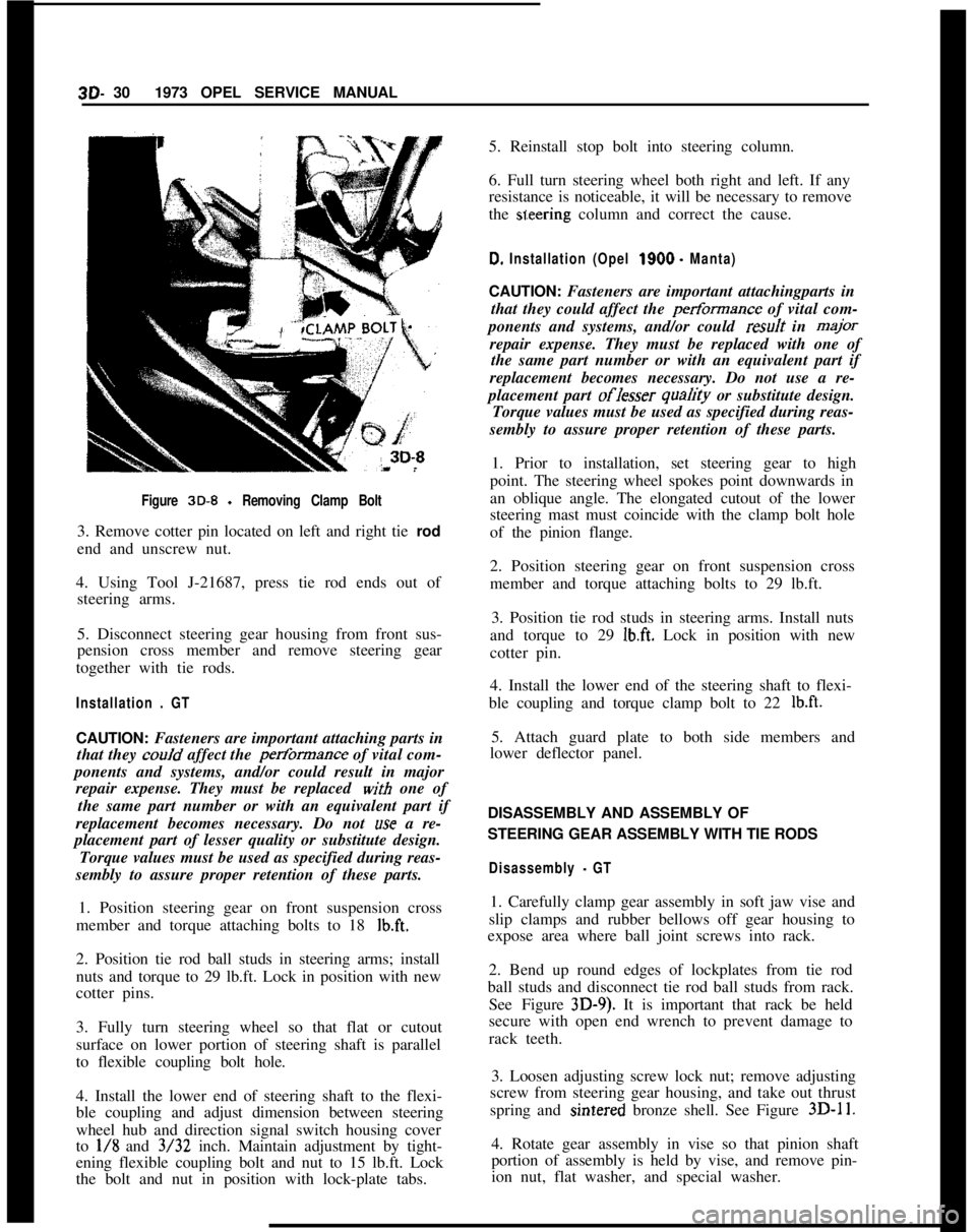 OPEL MANTA 1973  Service Manual 3D- 301973 OPEL SERVICE MANUALFigure 3D-8 - Removing Clamp Bolt3. Remove cotter pin located on left and right tie rod
end and unscrew nut.
4. Using Tool J-21687, press tie rod ends out of
steering arm