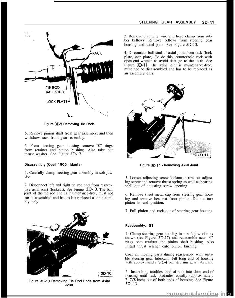 OPEL MANTA 1973  Service Manual STEERING GEAR ASSEMBLY3D- 31
Figure 3D-9 Removing Tie Rods
5. Remove pinion shaft from gear assembly, and then
withdraw rack from gear assembly.
6. From steering gear housing remove “0” rings
from