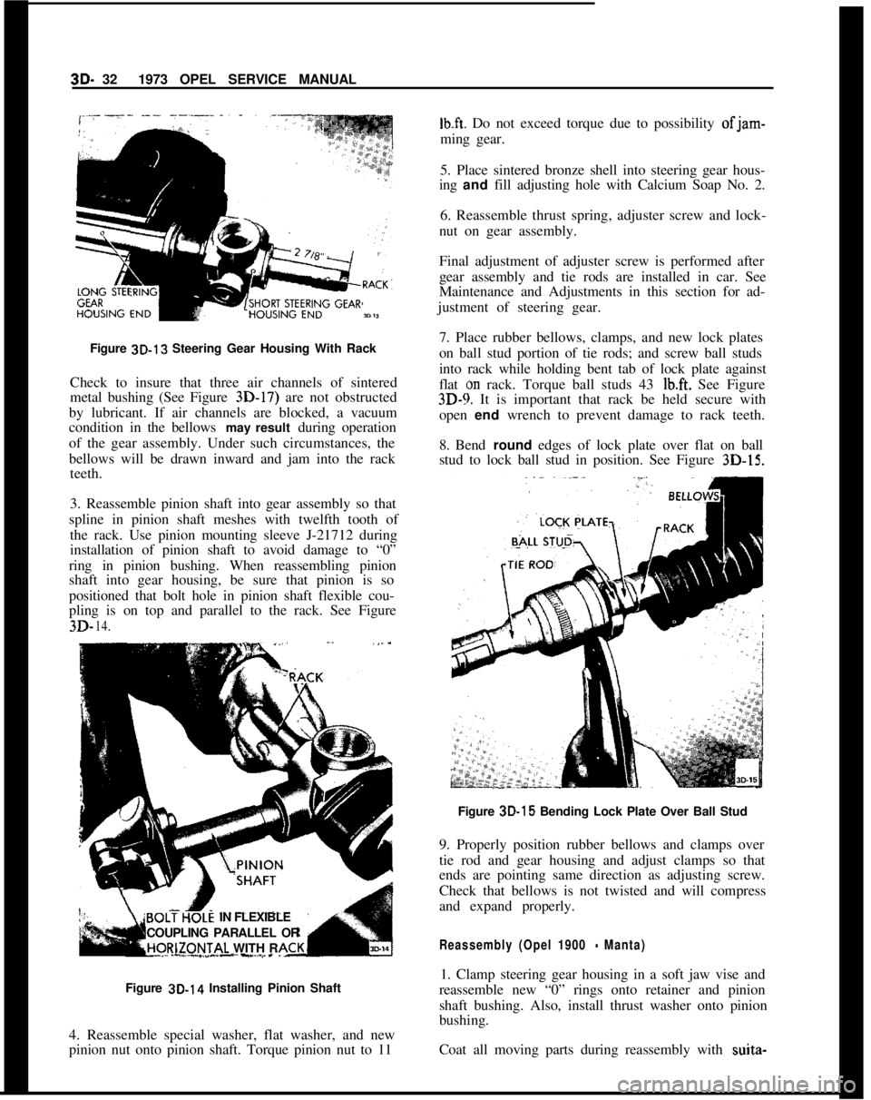 OPEL MANTA 1973  Service Manual 3D- 321973 OPEL SERVICE MANUAL
Figure 3D-13 Steering Gear Housing With Rack
Check to insure that three air channels of sintered
metal bushing (See Figure 3D-17) are not obstructed
by lubricant. If air