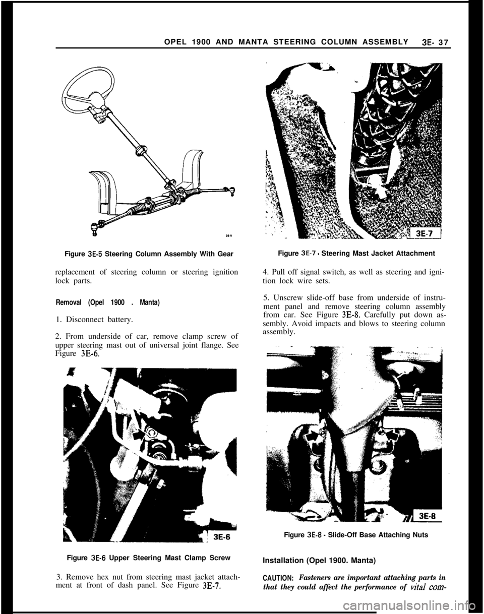 OPEL MANTA 1973 Service Manual OPEL 1900 AND MANTA STEERING COLUMN ASSEMBLY3E- 37
Figure 3E-5 Steering Column Assembly With Gear
replacement of steering column or steering ignition
lock parts.
Removal (Opel 1900 . Manta)1. Disconne OPEL MANTA 1973 Service Manual OPEL 1900 AND MANTA STEERING COLUMN ASSEMBLY3E- 37
Figure 3E-5 Steering Column Assembly With Gear
replacement of steering column or steering ignition
lock parts.
Removal (Opel 1900 . Manta)1. Disconne