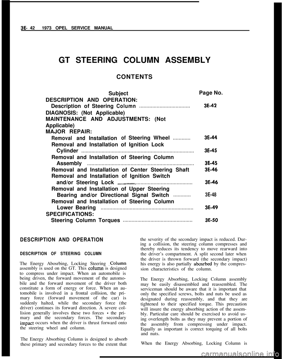 OPEL MANTA 1973 Service Manual 3E- 421973 OPEL SERVICE MANUAL
GT STEERING COLUMN ASSEMBLY
CONTENTS
Subject
DESCRIPTION AND OPERATION:
DescriptionofSteeringColumn. . . . . . . . . . . . . . . . . . . . . . . . . . . . . . . . . . .D OPEL MANTA 1973 Service Manual 3E- 421973 OPEL SERVICE MANUAL
GT STEERING COLUMN ASSEMBLY
CONTENTS
Subject
DESCRIPTION AND OPERATION:
DescriptionofSteeringColumn. . . . . . . . . . . . . . . . . . . . . . . . . . . . . . . . . . .D