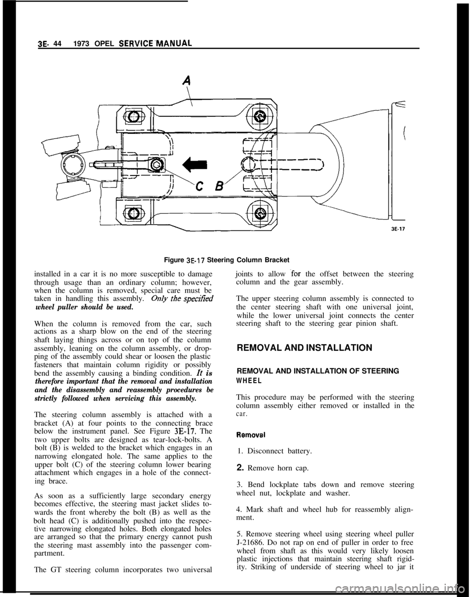 OPEL MANTA 1973  Service Manual 3E. 441973 OPEL SERVICE’MANUAL
Figure 3E-17 Steering Column Bracket
installed in a car it is no more susceptible to damage
through usage than an ordinary column; however,
when the column is removed,