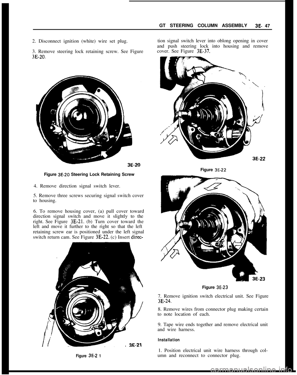 OPEL MANTA 1973  Service Manual GT STEERING COLUMN ASSEMBLY3E- 47
2. Disconnect ignition (white) wire set plug.
3. Remove steering lock retaining screw. See Figure3E-20.Figure 3E-20 Steering Lock Retaining Screw
4. Remove direction 