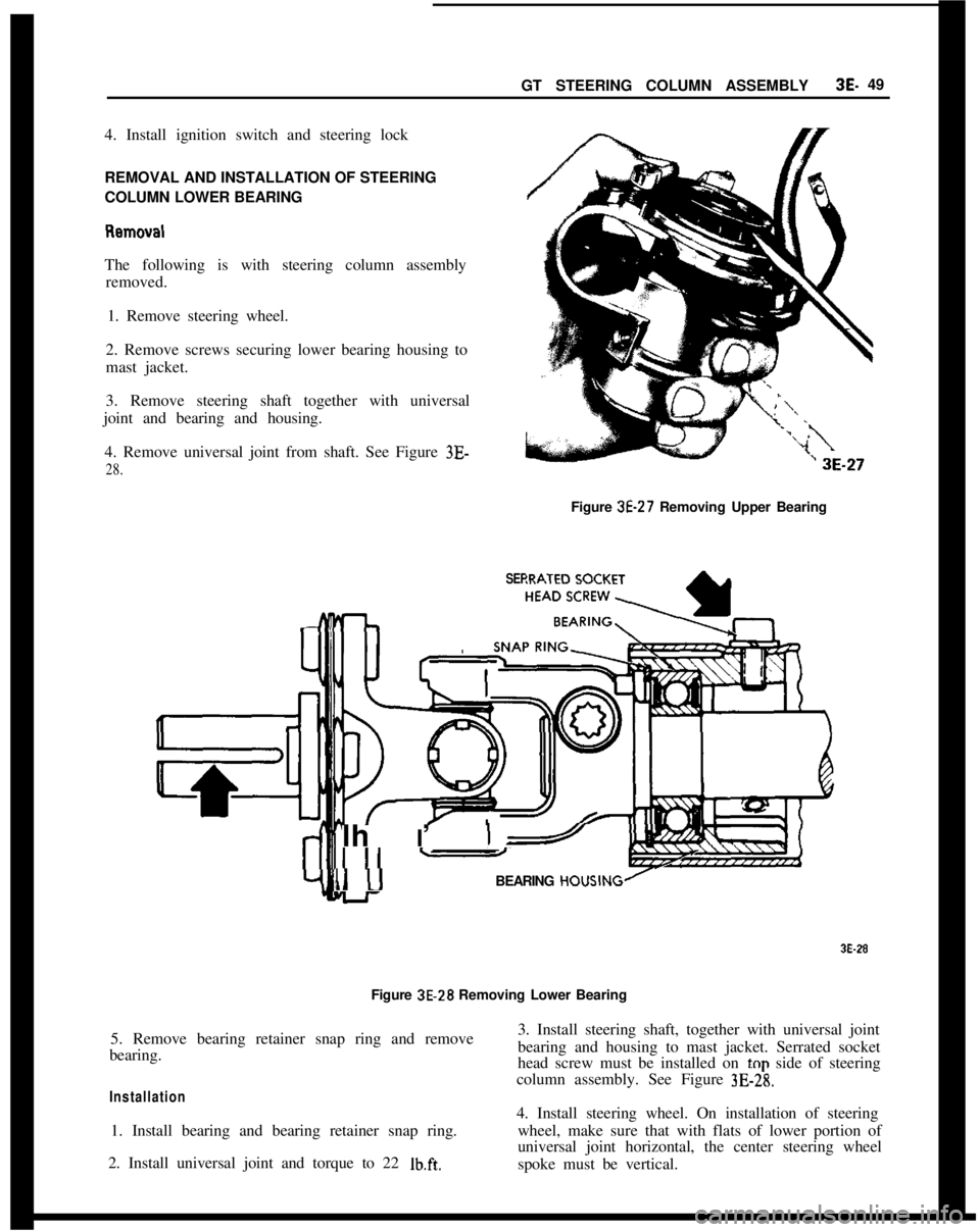 OPEL MANTA 1973  Service Manual GT STEERING COLUMN ASSEMBLY3E- 49
4. Install ignition switch and steering lock
REMOVAL AND INSTALLATION OF STEERING
COLUMN LOWER BEARING
The following is with steering column assembly
removed.
1. Remo