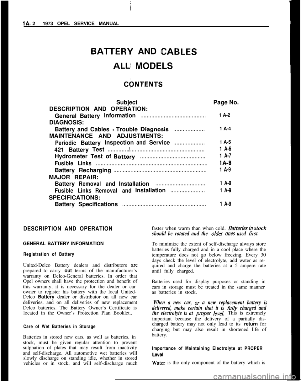 OPEL MANTA 1973  Service Manual lA- 21973 OPEL SERVICE MANUAL
BATER~ AND CABLES
ALL/ MODELS
C+NTENTIiSubject
DESCRIPTION AND OPERATION:
GeneralBatteryInformation
. . . . . . . . . . . . . . . . . . . . . . . . . . . . . . . . . . . 