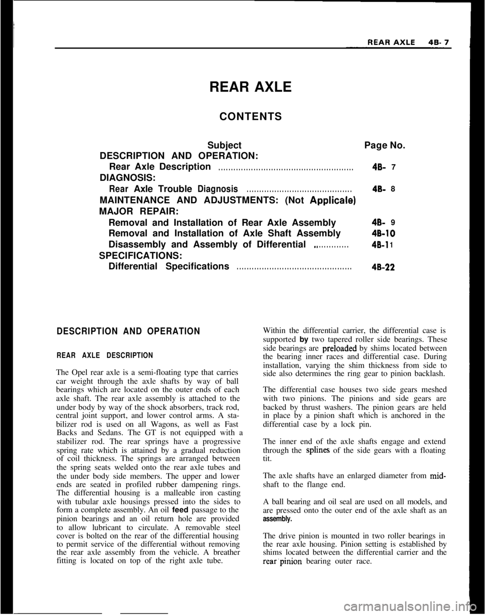 OPEL MANTA 1973 Service Manual REAR AXLE
CONTENTS
SubjectPage No.
DESCRIPTION AND OPERATION:
Rear Axle Description. . . . . . . . . . . . . . . . . . . . . . . . . . . . . . . . . . . . . . . . . . . . . . . . . . . . . .4B- 7
DIAG OPEL MANTA 1973 Service Manual REAR AXLE
CONTENTS
SubjectPage No.
DESCRIPTION AND OPERATION:
Rear Axle Description. . . . . . . . . . . . . . . . . . . . . . . . . . . . . . . . . . . . . . . . . . . . . . . . . . . . . .4B- 7
DIAG