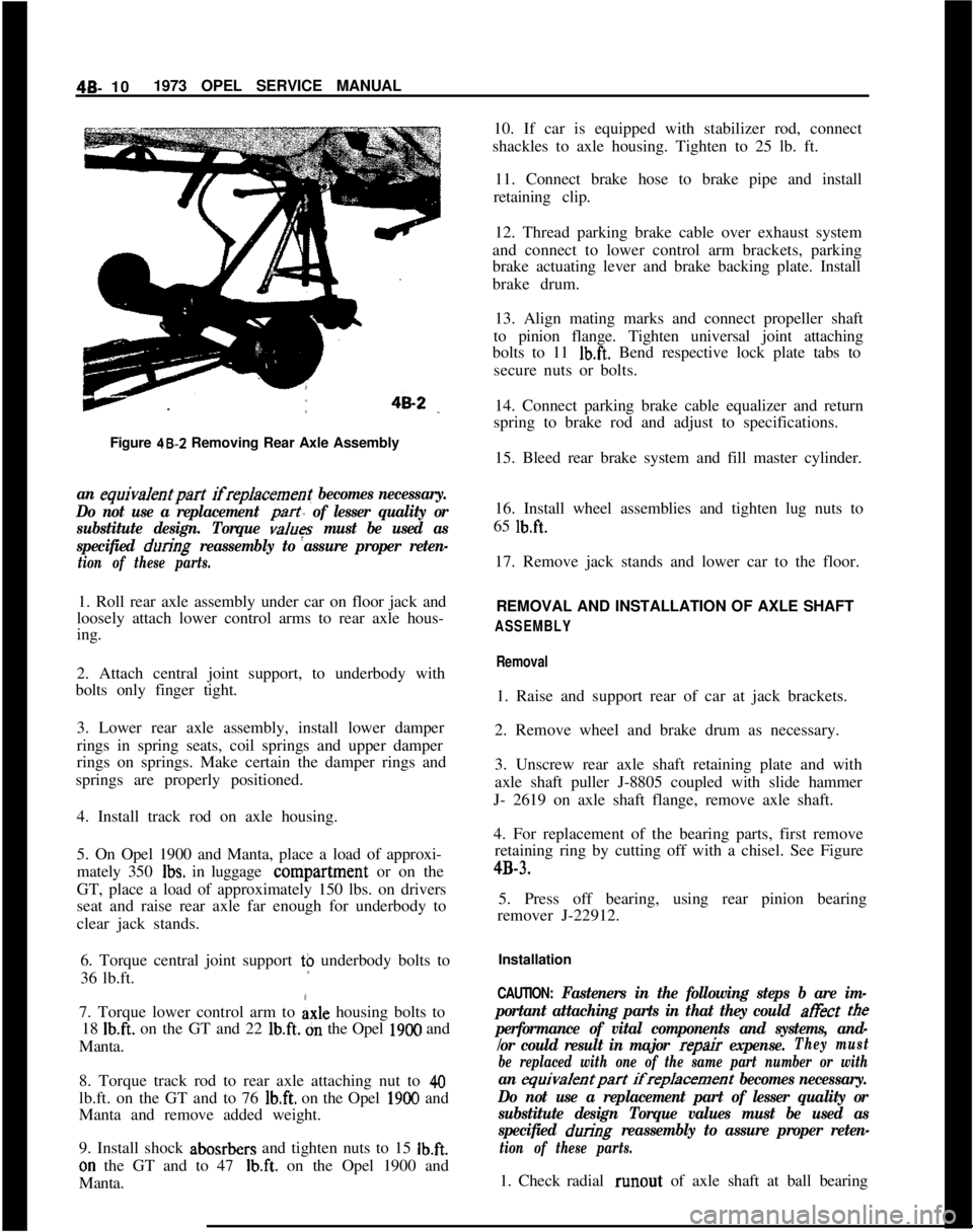 OPEL MANTA 1973 Service Manual 4B- 101973 OPEL SERVICE MANUAL
Figure 48-Z Removing Rear Axle Assemblyan equiva/entpart ifreplacement becomes necessary.
Do not use a replacement
part of lesser quality or
substitute design. Torque
OPEL MANTA 1973 Service Manual 4B- 101973 OPEL SERVICE MANUAL
Figure 48-Z Removing Rear Axle Assemblyan equiva/entpart ifreplacement becomes necessary.
Do not use a replacement
part of lesser quality or
substitute design. Torque