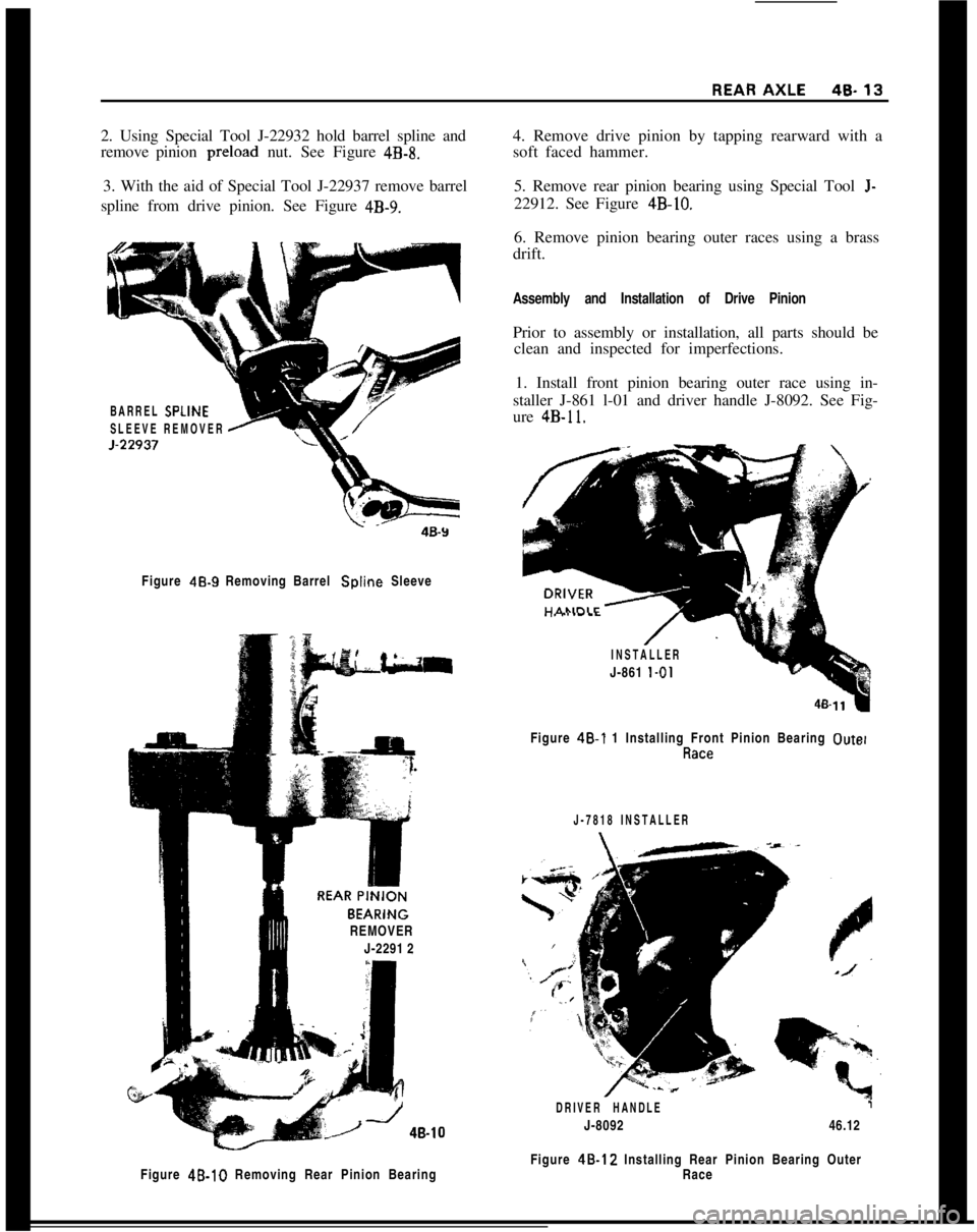OPEL MANTA 1973 Service Manual 2. Using Special Tool J-22932 hold barrel spline and
remove pinion preload nut. See Figure 4B-8.4. Remove drive pinion by tapping rearward with a
soft faced hammer.
3. With the aid of Special Tool J-2 OPEL MANTA 1973 Service Manual 2. Using Special Tool J-22932 hold barrel spline and
remove pinion preload nut. See Figure 4B-8.4. Remove drive pinion by tapping rearward with a
soft faced hammer.
3. With the aid of Special Tool J-2