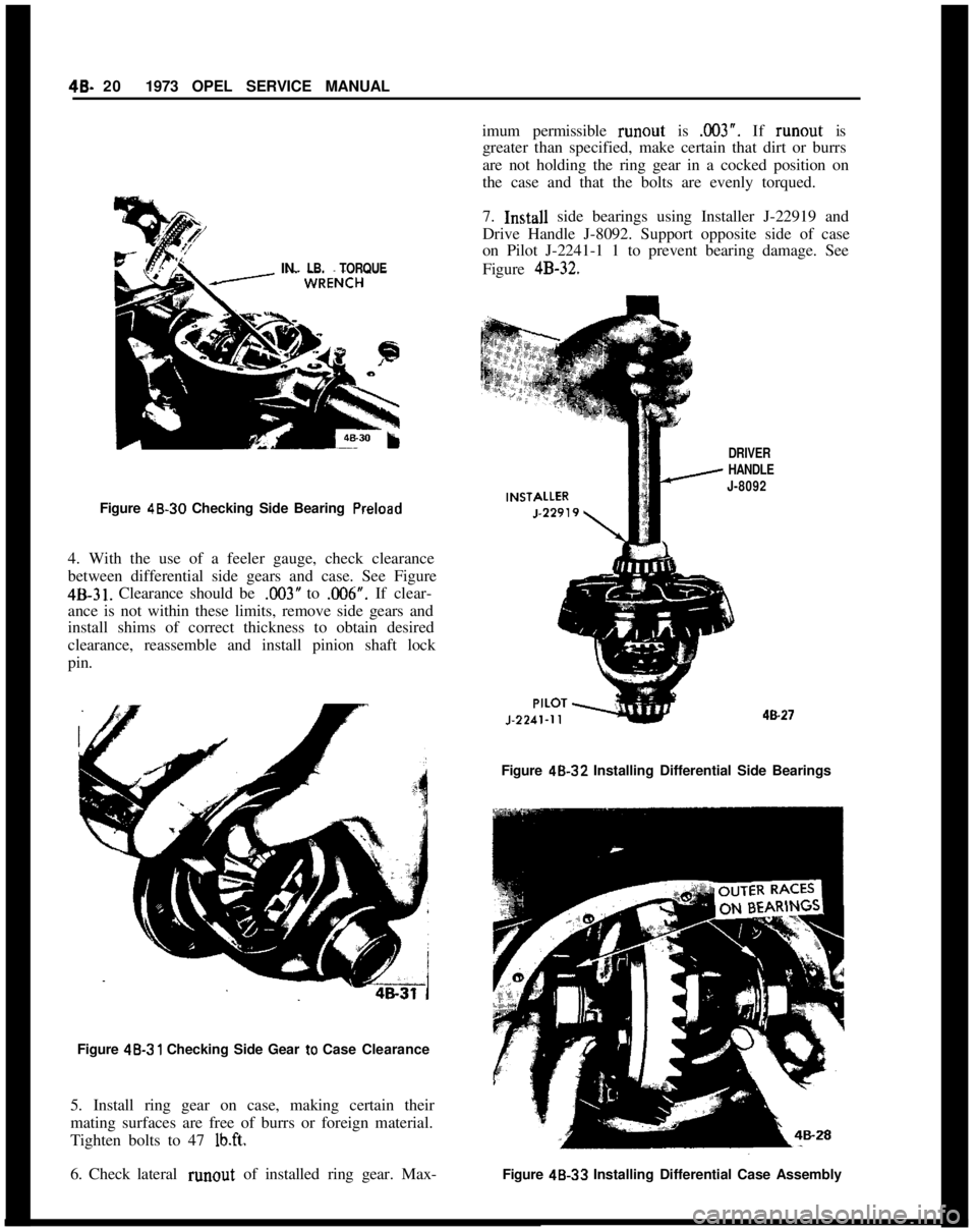 OPEL MANTA 1973 Service Manual 49- 201973 OPEL SERVICE MANUAL
IN.LB. TORQUE
Figure 48.30 Checking Side Bearing Preload
4. With the use of a feeler gauge, check clearance
between differential side gears and case. See Figure
4B-31. C OPEL MANTA 1973 Service Manual 49- 201973 OPEL SERVICE MANUAL
IN.LB. TORQUE
Figure 48.30 Checking Side Bearing Preload
4. With the use of a feeler gauge, check clearance
between differential side gears and case. See Figure
4B-31. C