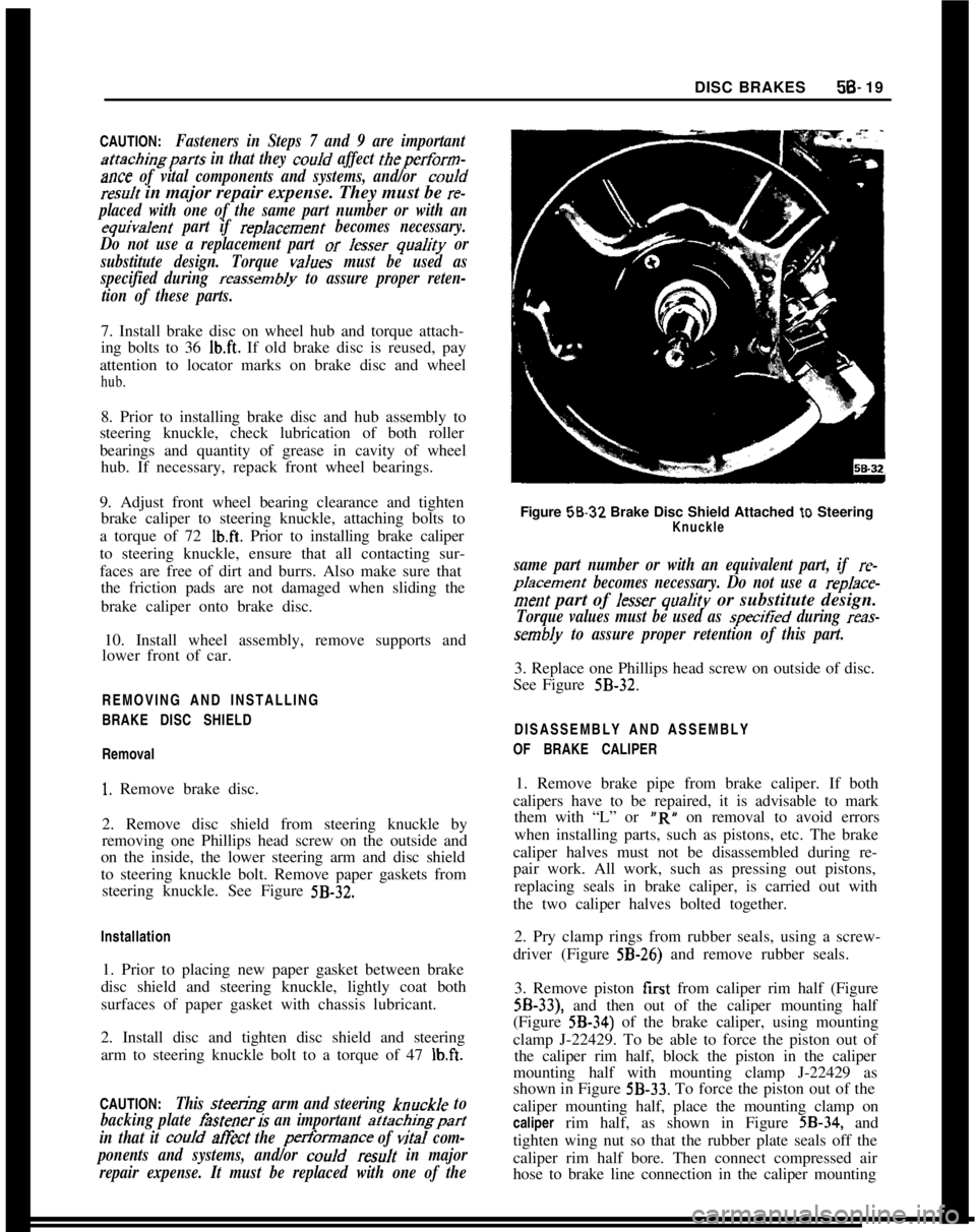 OPEL MANTA 1973 Service Manual DISC BRAKES5B- 19
CAUTION:
Fasteners in Steps 7 and 9 are important
attachingparts in that they cooId affect theperfom-
ante of vital components and systems, and/or couJd
resuJt in major repair expens OPEL MANTA 1973 Service Manual DISC BRAKES5B- 19
CAUTION:
Fasteners in Steps 7 and 9 are important
attachingparts in that they cooId affect theperfom-
ante of vital components and systems, and/or couJd
resuJt in major repair expens