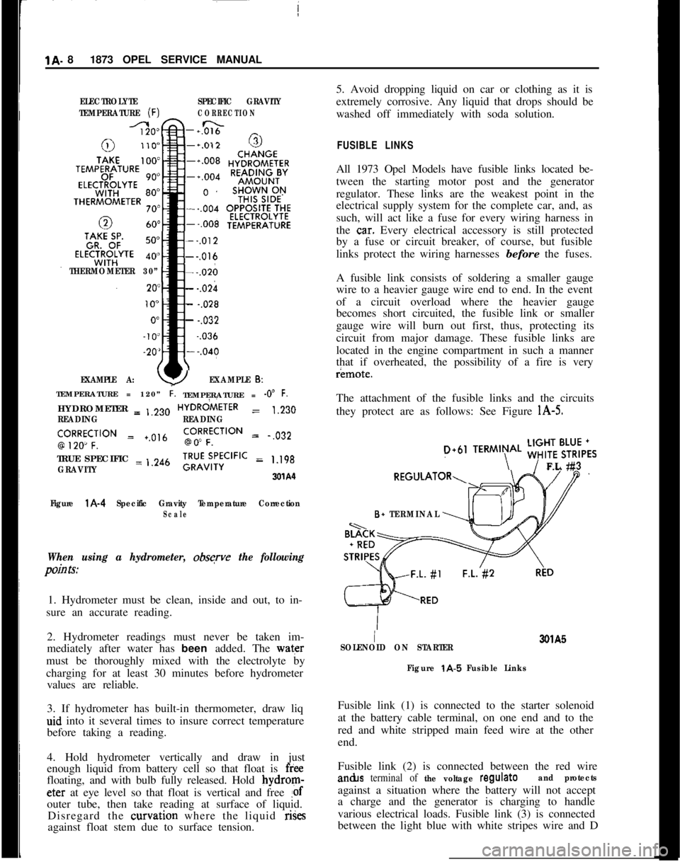 OPEL MANTA 1973  Service Manual 1A. 81873 OPEL SERVICE MANUALELECTROLYTESPECIFIC GRAVITY
TEMPERATURE 
(F)CORRECTION
-+0&&n _
THERMOMETER 30”
EXAMPLE A:
--,012---,016---,026
- -.02h
- -.028
- -.032~ 
-.036
YEXAMPLE 6:TEMPERATURE = 