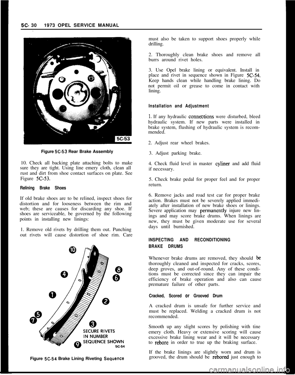 OPEL MANTA 1973 Service Manual Figure 5C-53 Rear Brake Assembly
10. Check all backing plate attaching bolts to make
sure they are tight. Using line emery cloth, clean all
rust and dirt from shoe contact surfaces on plate. See
Figur OPEL MANTA 1973 Service Manual Figure 5C-53 Rear Brake Assembly
10. Check all backing plate attaching bolts to make
sure they are tight. Using line emery cloth, clean all
rust and dirt from shoe contact surfaces on plate. See
Figur