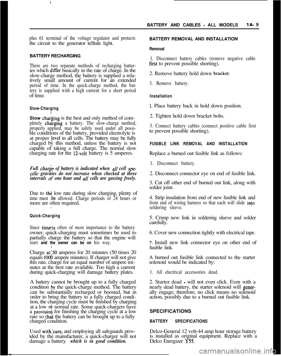 OPEL MANTA 1973  Service Manual BATTERY AND CABLES - ALL MODELSlA- 9
plus 61 terminal of the voltage regulator and protects
the circuit to the generator telltale light.
BATTERY RECHARGING
There are two separate methods of recharging