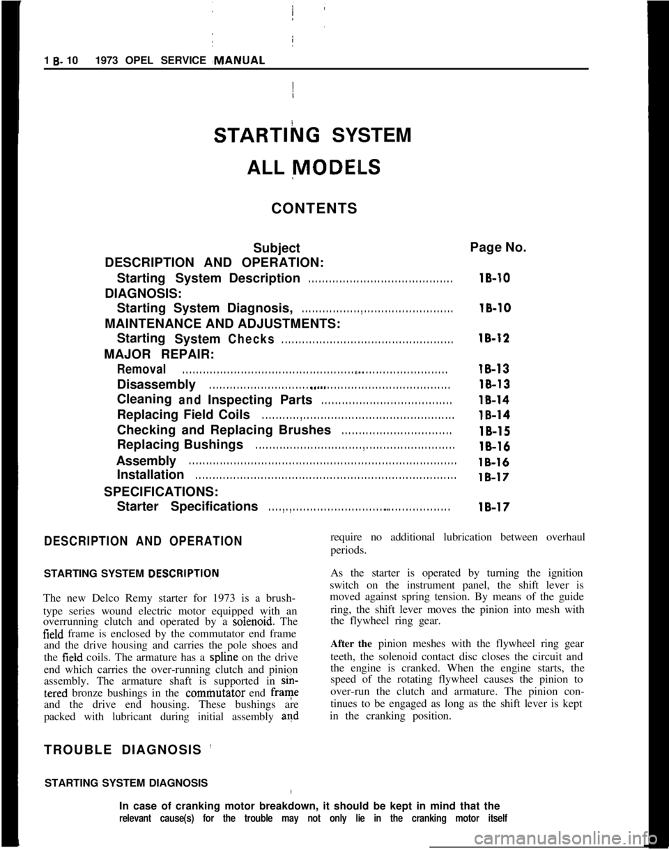 OPEL MANTA 1973  Service Manual 1 B- 101973 OPEL SERVICE  #MANUAL
STARTlhG SYSTEM
/
ALL 
MODEILS
CONTENTS
Subject
DESCRIPTION AND OPERATION:
Starting SystemDescription
. . . . . . . . . . . . . . . . . . . . . . . . . . . . . . . . 