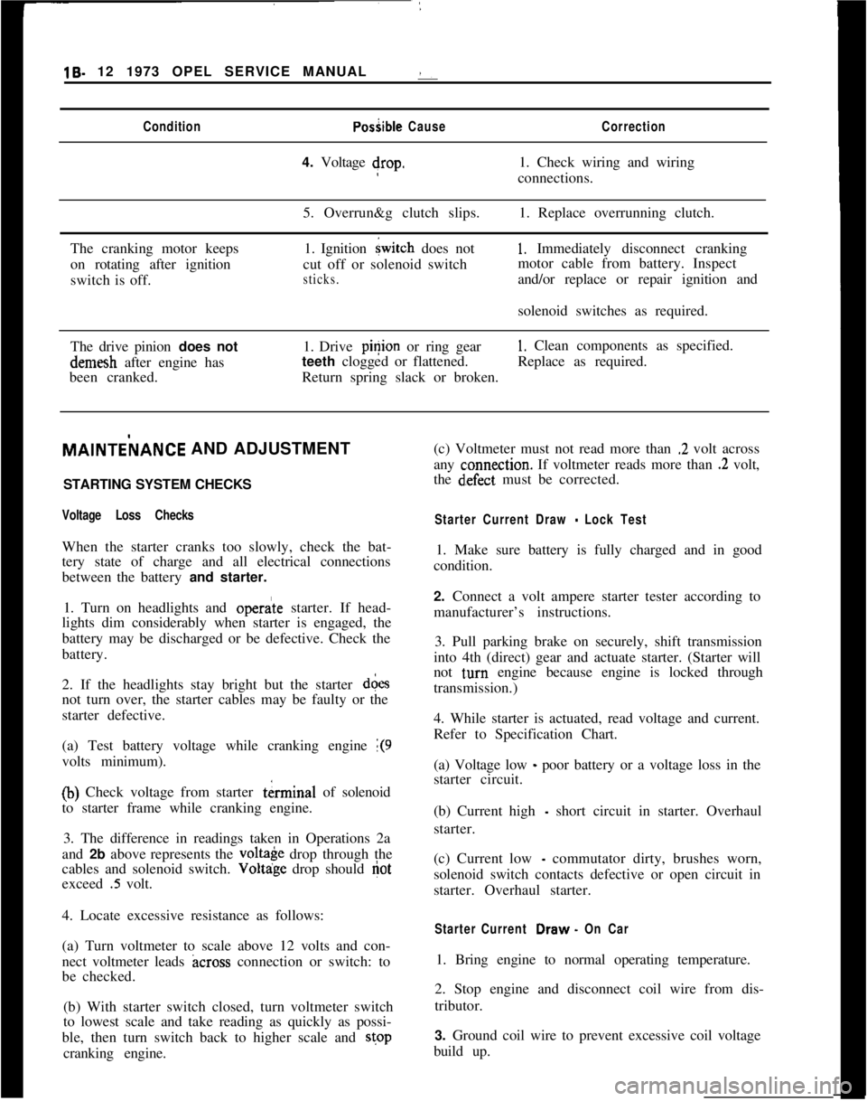 OPEL MANTA 1973  Service Manual 19- 12 1973 OPEL SERVICE MANUAL :ConditionPosiible CauseCorrection4. Voltage drop.1. Check wiring and wiring
connections.
5. Overrun&g clutch slips.1. Replace overrunning clutch.
The cranking motor ke