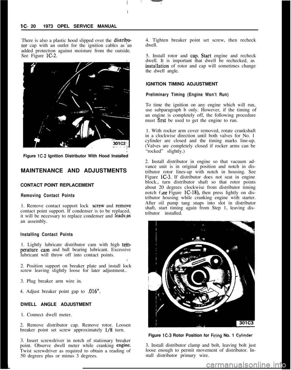 OPEL MANTA 1973 Service Manual I
ilC- 201973 OPEL SERVICE MANUAL
There is also a plastic hood slipped over the distrivu-tar cap with an outlet for the ignition cables as an
added protection against moisture from the outside.
See Fi OPEL MANTA 1973 Service Manual I
ilC- 201973 OPEL SERVICE MANUAL
There is also a plastic hood slipped over the distrivu-tar cap with an outlet for the ignition cables as an
added protection against moisture from the outside.
See Fi