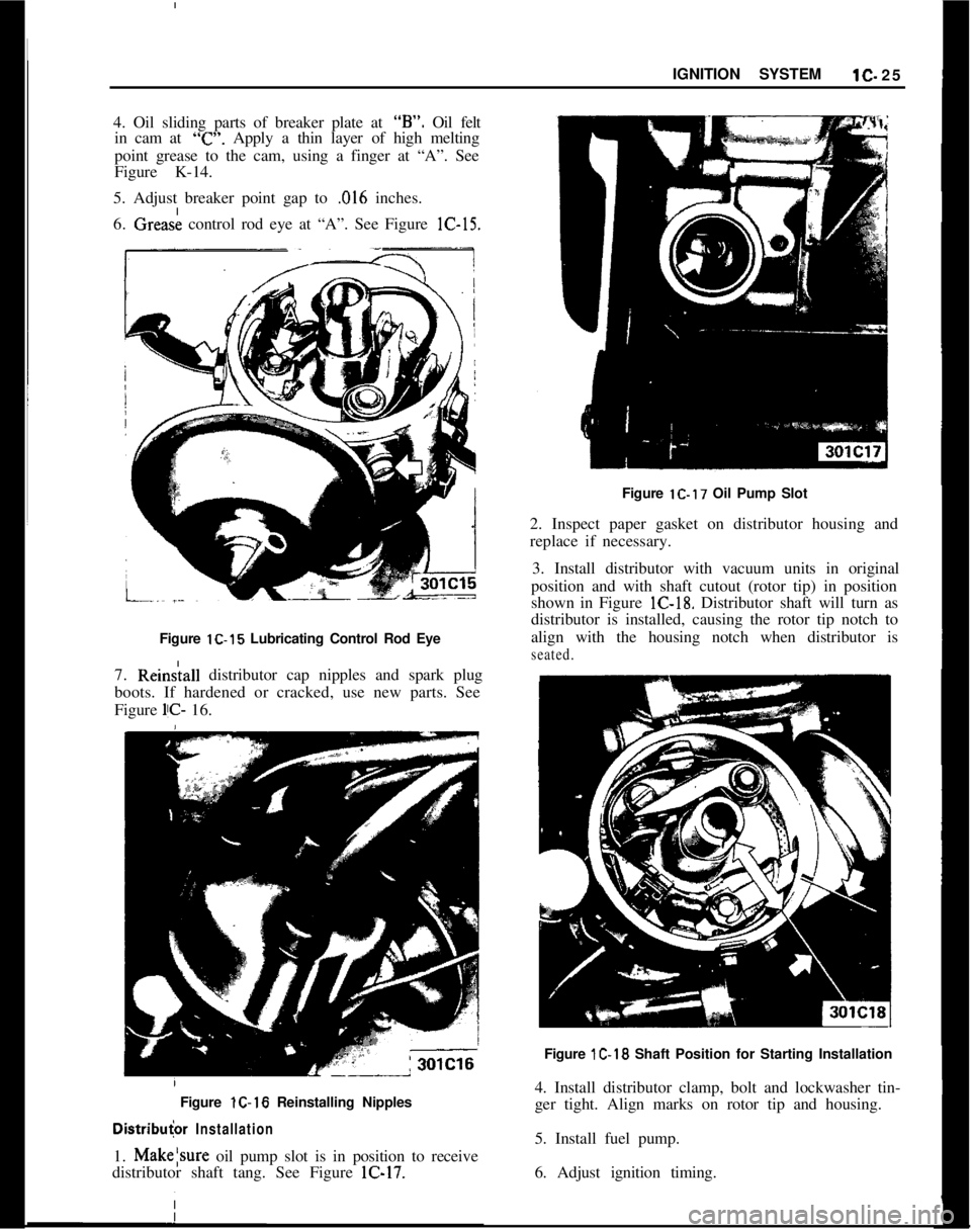 OPEL MANTA 1973 Service Manual IGNITION SYSTEM1C. 25
4. Oil sliding parts of breaker plate at “B”. Oil felt
in cam at
“c”. Apply a thin layer of high melting
point grease to the cam, using a finger at “A”. See
Figure K OPEL MANTA 1973 Service Manual IGNITION SYSTEM1C. 25
4. Oil sliding parts of breaker plate at “B”. Oil felt
in cam at
“c”. Apply a thin layer of high melting
point grease to the cam, using a finger at “A”. See
Figure K