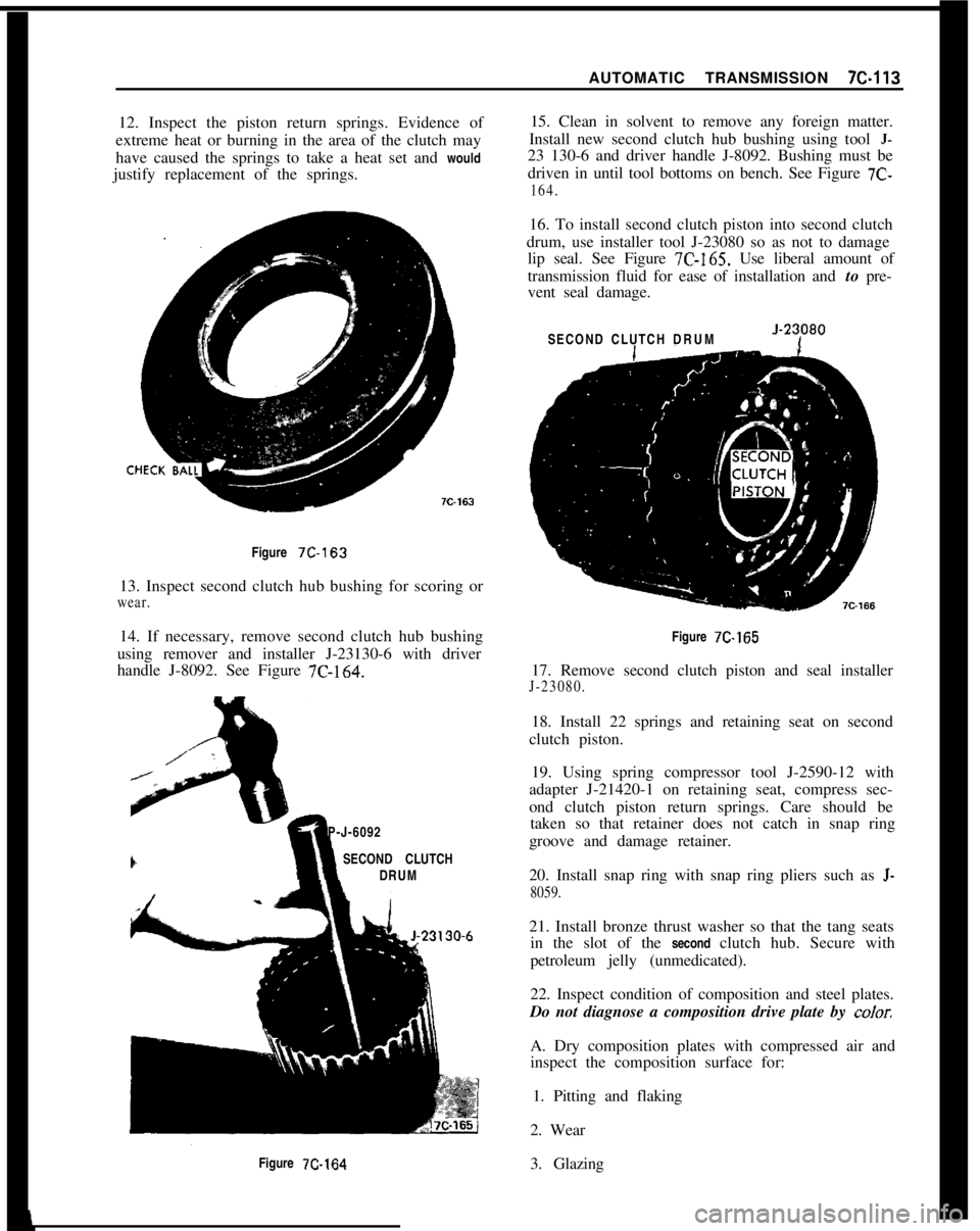 OPEL MANTA 1973 Service Manual AUTOMATIC TRANSMISSION 7C-113
12. Inspect the piston return springs. Evidence of
extreme heat or burning in the area of the clutch may
have caused the springs to take a heat set and would
justify repl OPEL MANTA 1973 Service Manual AUTOMATIC TRANSMISSION 7C-113
12. Inspect the piston return springs. Evidence of
extreme heat or burning in the area of the clutch may
have caused the springs to take a heat set and would
justify repl