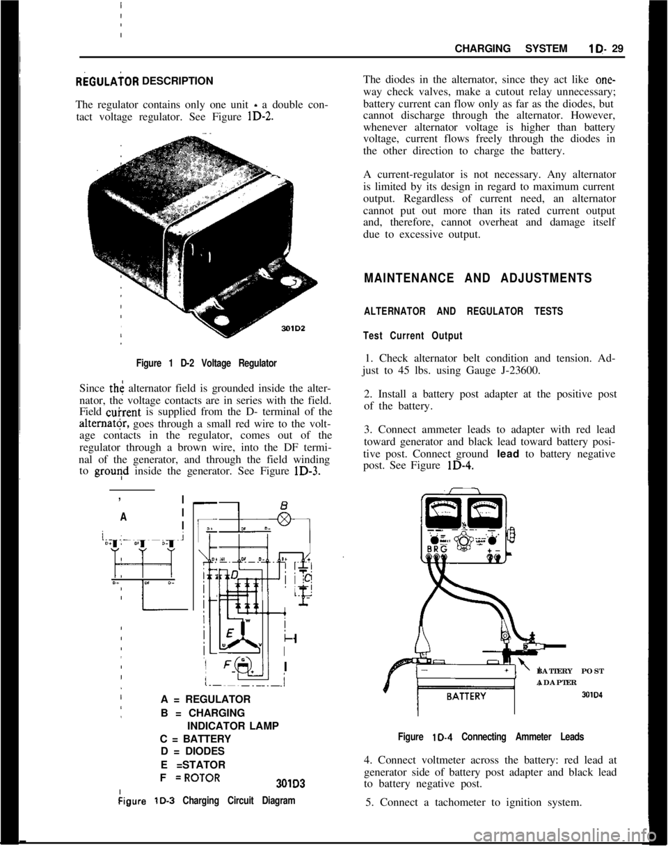 OPEL MANTA 1973  Service Manual CHARGING SYSTEMlD- 29
REGULAiOR DESCRIPTION
The regulator contains only one unit - a double con-
tact voltage regulator. See Figure  
lD-2.
I Figure 1 D-2 Voltage Regulator
Since th< alternator field 