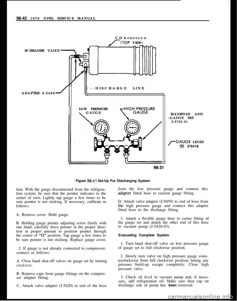 OPEL MANTA 1973 Service Manual 98-42 1973 OPEL SERVICE MANUAL
SCHRADER VALVE
ADAPTER J-54201COMPRESSOR(TOP VIEW)[/--DISCHARGE LINE
ILOW PRESSURE\ GAUGE
MANIFOLD AND
-GAUGE SET
J-5725-01
rGAUGE LINES
(5) J-541899-31
Figure 98.41 Set OPEL MANTA 1973 Service Manual 98-42 1973 OPEL SERVICE MANUAL
SCHRADER VALVE
ADAPTER J-54201COMPRESSOR(TOP VIEW)[/--DISCHARGE LINE
ILOW PRESSURE\ GAUGE
MANIFOLD AND
-GAUGE SET
J-5725-01
rGAUGE LINES
(5) J-541899-31
Figure 98.41 Set