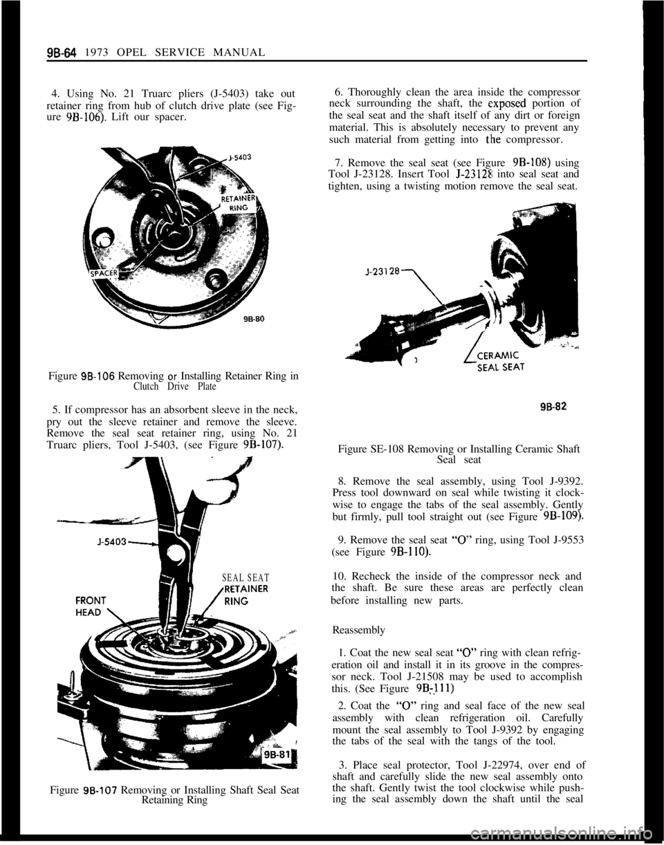 OPEL MANTA 1973  Service Manual 9B-64 1973 OPEL SERVICE MANUAL
4. Using No. 21 Truarc pliers (J-5403) take out
retainer ring from hub of clutch drive plate (see Fig-
ure 9B-106). Lift our spacer.
Figure 95.106 Removing 
or Installin