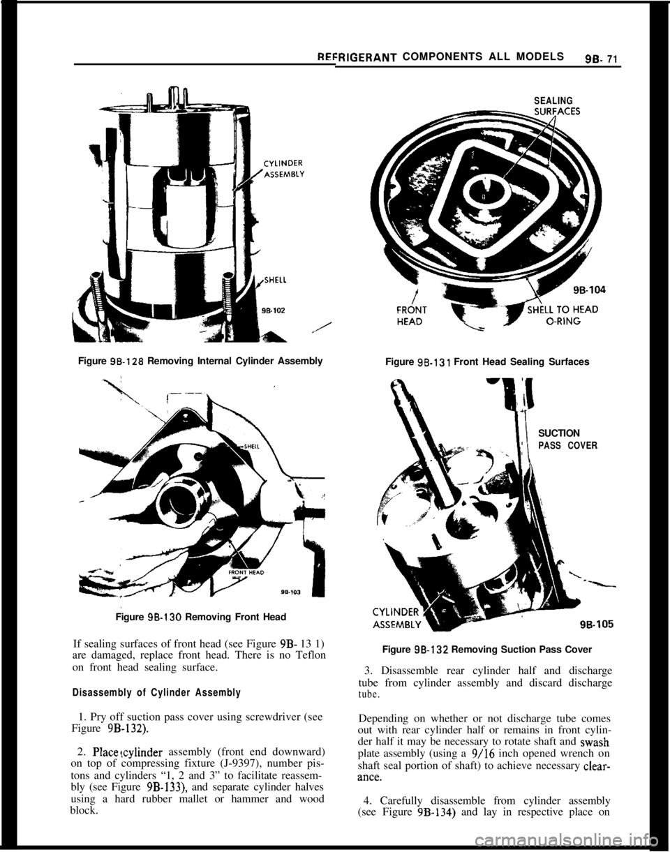 OPEL MANTA 1973  Service Manual REI:RIGERANT COMPONENTS ALL MODELS9s. 71
/Figure 9%128 Removing Internal Cylinder Assembly
Figure 9B-130 Removing Front Head
If sealing surfaces of front head (see Figure 9B- 13 1)
are damaged, replac