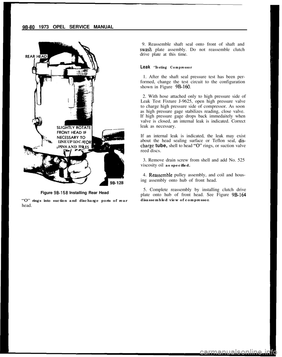 OPEL MANTA 1973  Service Manual 96-80 1973 OPEL SERVICE MANUAL
LINE UP LOCA
PINS AND
HOFigure SB-158 Installing Rear Head
“0” rings into suction and discharge ports of rear
head.9. Reassemble shaft seal onto front of shaft andwa
