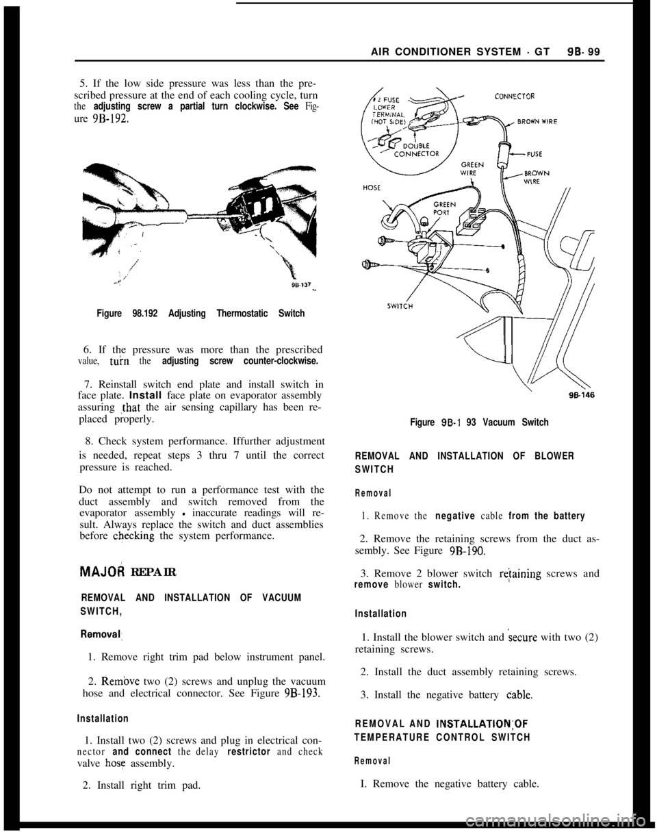 OPEL MANTA 1973  Service Manual 5. If the low side pressure was less than the pre-
scribed pressure at the end of each cooling cycle, turnthe adjusting screw a partial turn clockwise. See Fig-ure 9B-192.AIR CONDITIONER SYSTEM 
- GT9