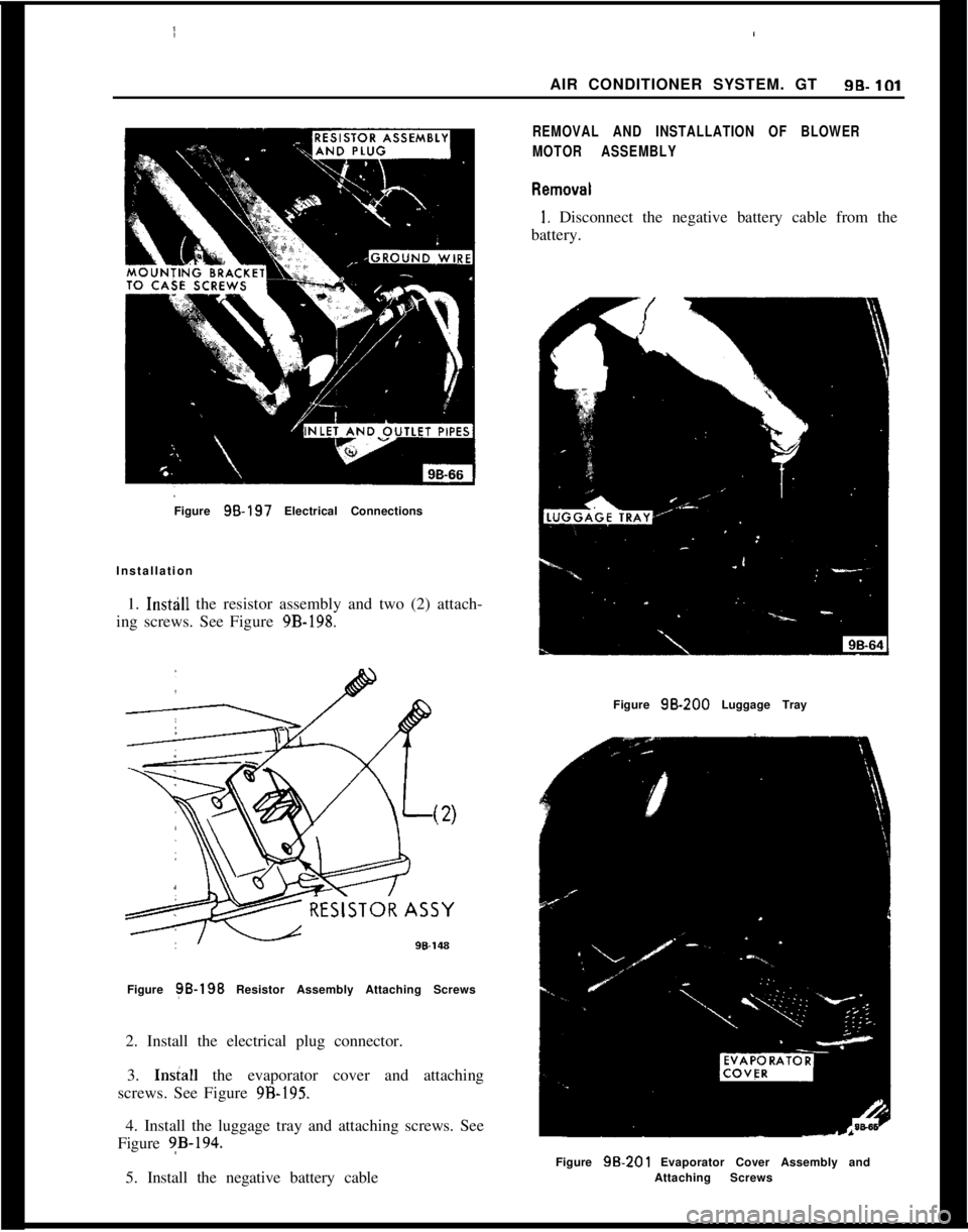 OPEL MANTA 1973  Service Manual Figure 98-197 Electrical Connections
Installation
1. In611  the resistor assembly and two (2) attach-
ing screws. See Figure 
9B-198.
Figure ?B-198 Resistor Assembly Attaching Screws
2. Install the el