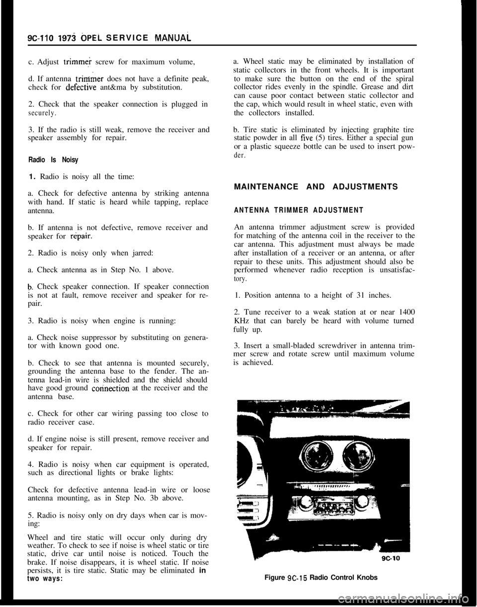 OPEL MANTA 1973  Service Manual 9C-110 197j 6PEi SERVICE MANUAL
c. Adjust trimmei screw for maximum volume,
d. If antenna trir&ner does not have a definite peak,
check for defective ant&ma by substitution.
2. Check that the speaker 