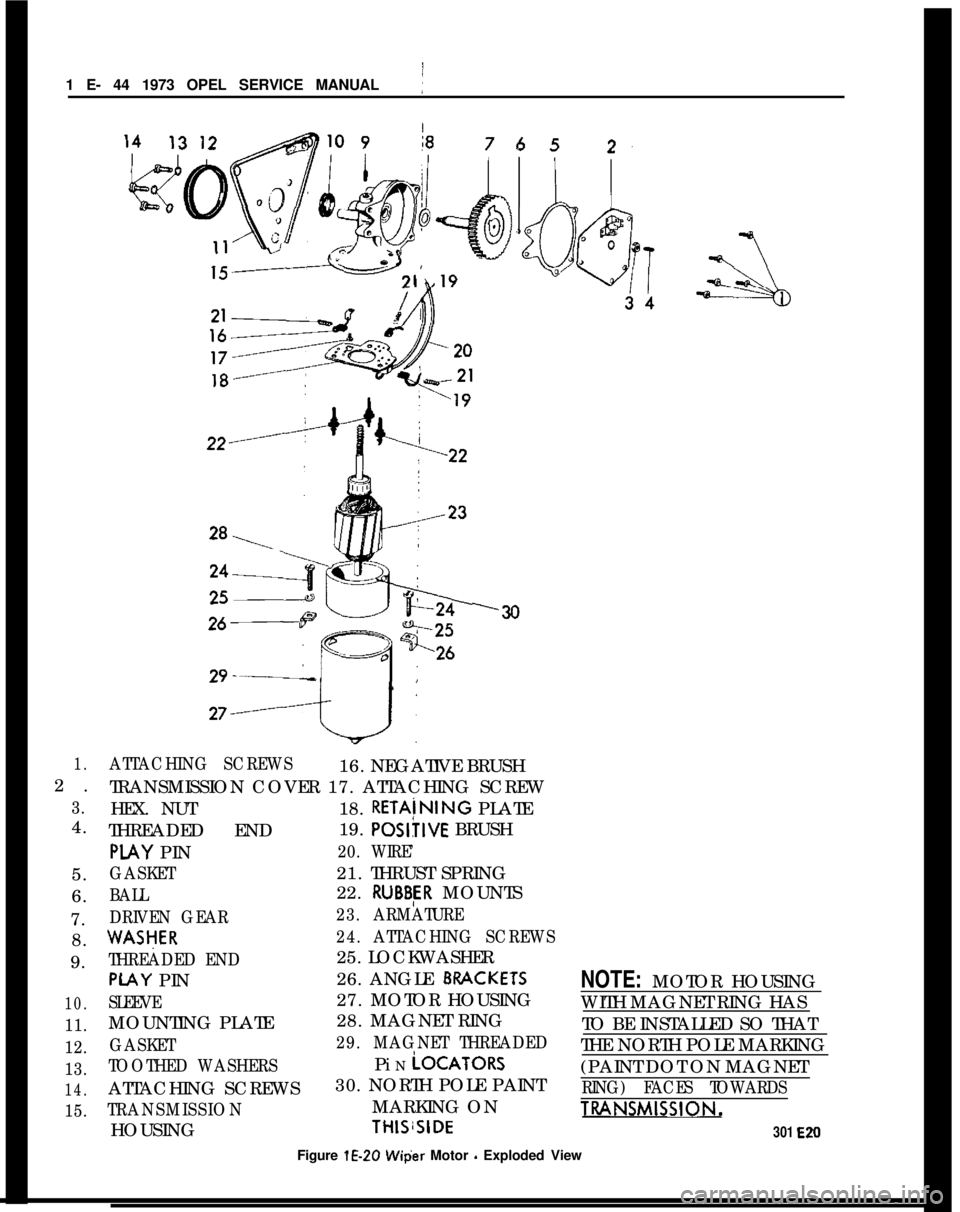 OPEL MANTA 1973 Repair Manual 1 E- 44 1973 OPEL SERVICE MANUAL)
‘30
1.2.
3.4.
5.
6.
7.
8.
9.
10.
11.
12.
13.
14.
15.ATTACHING SCREWS16. NEGATIVE BRUSH
TRANSMISSION COVER 17. ATTACHING SCREW
HEX. NUT
THREADED END ~18. RETAiNING P OPEL MANTA 1973 Repair Manual 1 E- 44 1973 OPEL SERVICE MANUAL)
‘30
1.2.
3.4.
5.
6.
7.
8.
9.
10.
11.
12.
13.
14.
15.ATTACHING SCREWS16. NEGATIVE BRUSH
TRANSMISSION COVER 17. ATTACHING SCREW
HEX. NUT
THREADED END ~18. RETAiNING P