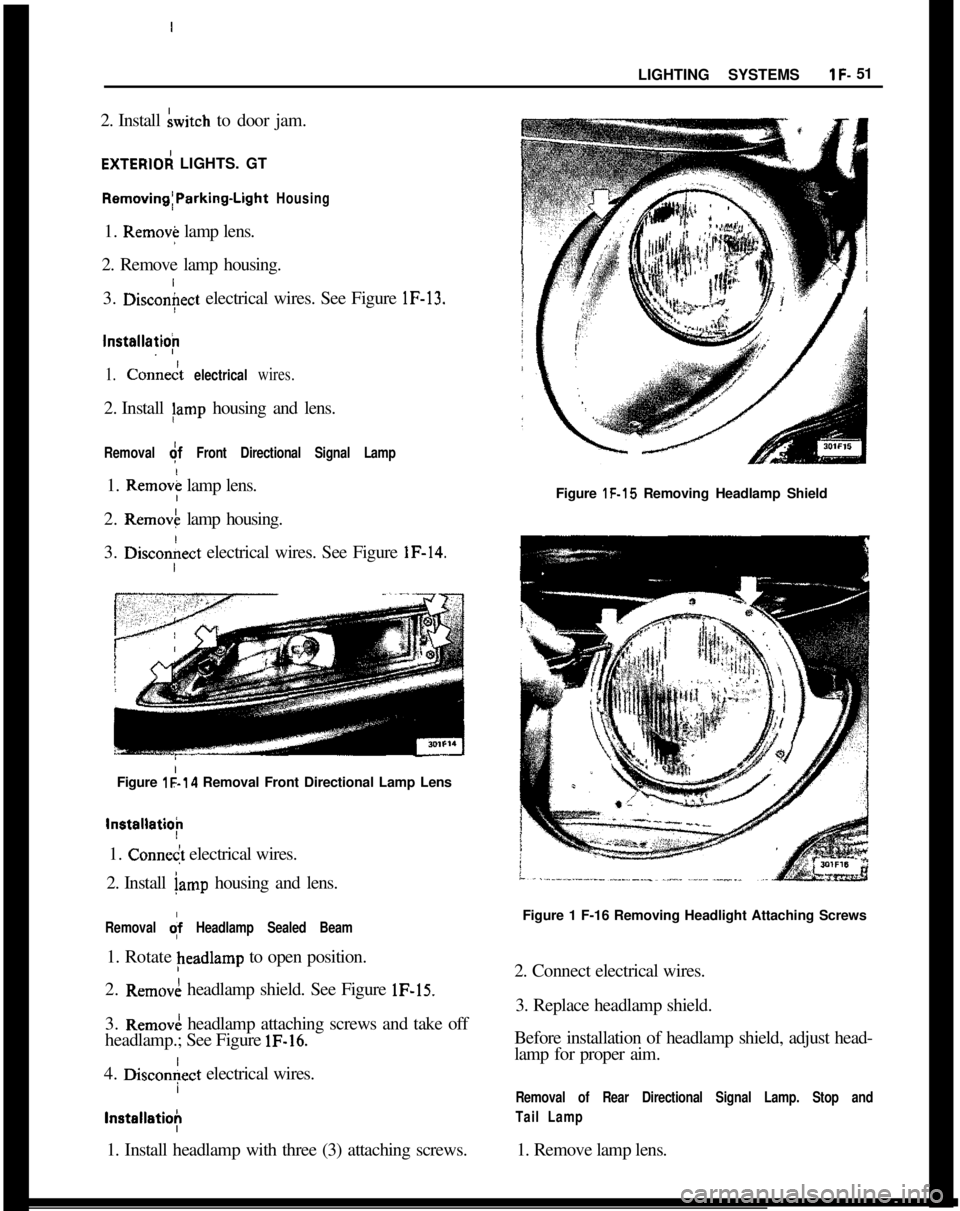 OPEL MANTA 1973 Manual PDF I
2. Install Switch to door jam.
I
EXTERlOd LIGHTS. GTLIGHTING SYSTEMSlF- 51
Removing~Parking-Light Housing1.
Remove lamp lens.
2. Remove lamp housing.
3.
Discon$ect electrical wires. See Figure lF- OPEL MANTA 1973 Manual PDF I
2. Install Switch to door jam.
I
EXTERlOd LIGHTS. GTLIGHTING SYSTEMSlF- 51
Removing~Parking-Light Housing1.
Remove lamp lens.
2. Remove lamp housing.
3.
Discon$ect electrical wires. See Figure lF-