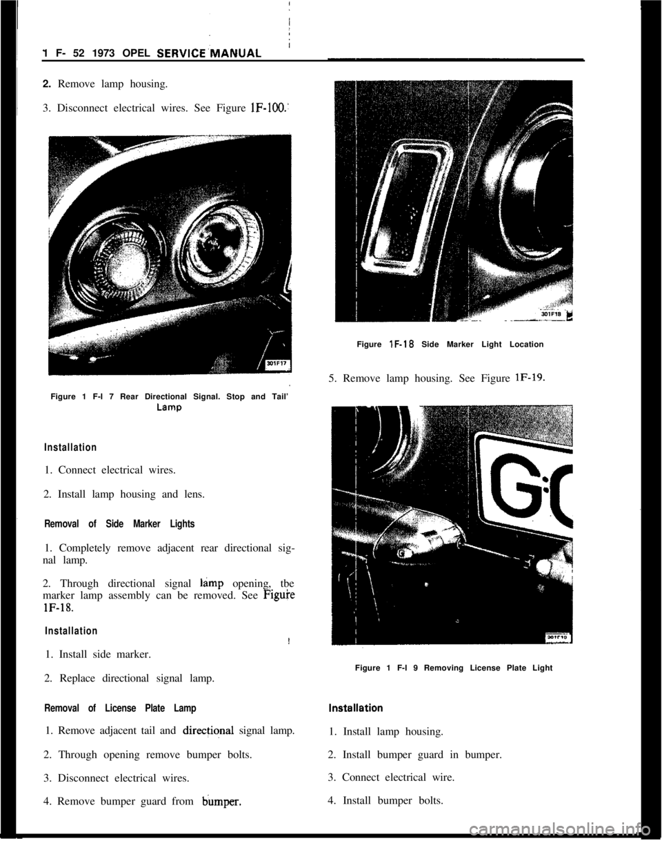 OPEL MANTA 1973 Manual PDF 1 F- 52 1973 OPEL SERVICE’MANUAL:
2. Remove lamp housing.
1
3. Disconnect electrical wires. See Figure lF-100.’
Figure 1 F-l 7 Rear Directional Signal. Stop and Tail’LampInstallation1. Connect e OPEL MANTA 1973 Manual PDF 1 F- 52 1973 OPEL SERVICE’MANUAL:
2. Remove lamp housing.
1
3. Disconnect electrical wires. See Figure lF-100.’
Figure 1 F-l 7 Rear Directional Signal. Stop and Tail’LampInstallation1. Connect e