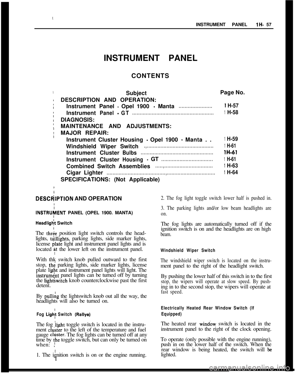 OPEL MANTA 1973 Service Manual ,I
IINSTRUMENT PANEL
lH- 57
/
/SubjectPage No. INSTRUMENT PANEL
CONTENTS
DESCRIPTION AND OPERATION:
Instrument Panel
- Opel 1900 - Manta. . . . . . . . . . . . . . . . . . . . . .Instrument
Panel-GT. OPEL MANTA 1973 Service Manual ,I
IINSTRUMENT PANEL
lH- 57
/
/SubjectPage No. INSTRUMENT PANEL
CONTENTS
DESCRIPTION AND OPERATION:
Instrument Panel
- Opel 1900 - Manta. . . . . . . . . . . . . . . . . . . . . .Instrument
Panel-GT.