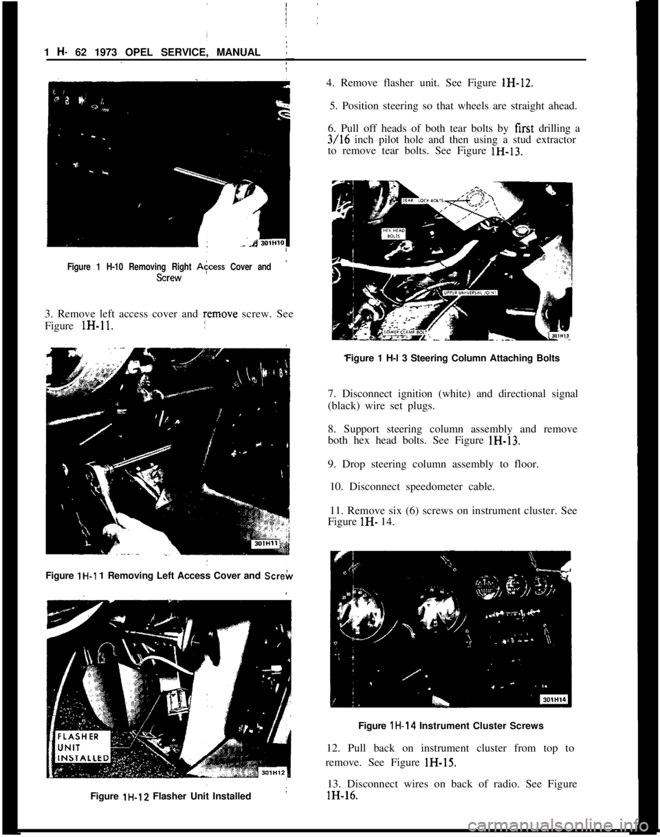 OPEL MANTA 1973 Manual Online 1 H- 62 1973 OPEL SERVICE, MANUAL
4. Remove flasher unit. See Figure IH-12.
5. Position steering so that wheels are straight ahead.
6. Pull off heads of both tear bolts by first drilling a3/16 inch pi OPEL MANTA 1973 Manual Online 1 H- 62 1973 OPEL SERVICE, MANUAL
4. Remove flasher unit. See Figure IH-12.
5. Position steering so that wheels are straight ahead.
6. Pull off heads of both tear bolts by first drilling a3/16 inch pi