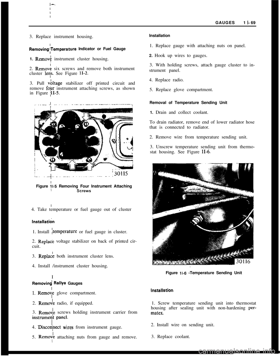 OPEL MANTA 1973 Manual Online I
IGAUGES1 I- 69
I
I
3. Replace instrument housing.InstallationFiemoving~Temperature Indicator or Fuel Gauge
1. Remov+ instrument cluster housing.
2. Remov; six screws and remove both instrument
clust OPEL MANTA 1973 Manual Online I
IGAUGES1 I- 69
I
I
3. Replace instrument housing.InstallationFiemoving~Temperature Indicator or Fuel Gauge
1. Remov+ instrument cluster housing.
2. Remov; six screws and remove both instrument
clust