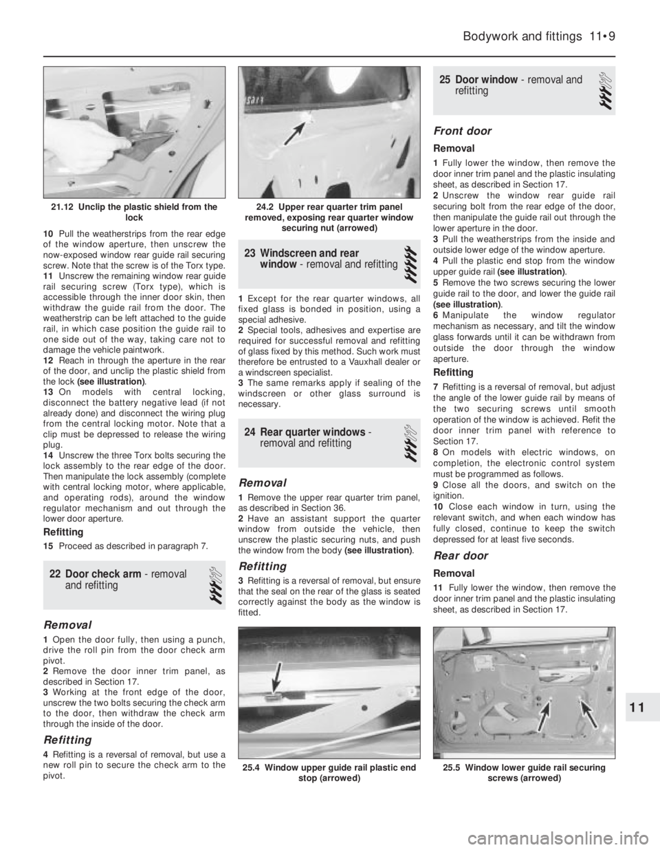 OPEL VECTRA 1988  Service Repair Manual 10Pull the weatherstrips from the rear edge
of the window aperture, then unscrew the
now-exposed window rear guide rail securing
screw. Note that the screw is of the Torx type.
11Unscrew the remaining