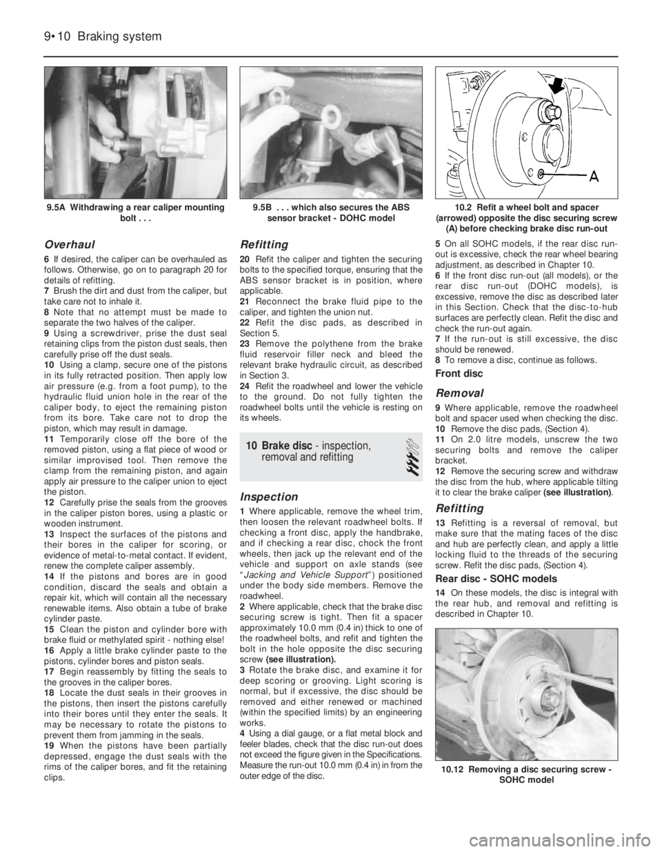 OPEL VECTRA 1988  Service Repair Manual Overhaul
6If desired, the caliper can be overhauled as
follows. Otherwise, go on to paragraph 20 for
details of refitting.
7Brush the dirt and dust from the caliper, but
take care not to inhale it. 
8