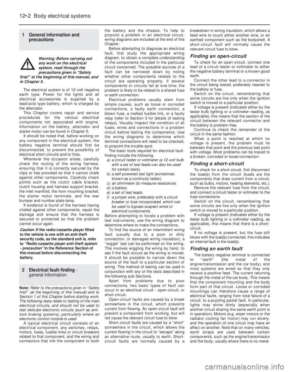 OPEL VECTRA 1988  Service User Guide 1General information and
precautions
The electrical system is of 12-volt negative
earth type. Power for the lights and all
electrical accessories is supplied by a
lead/acid type battery, which is char