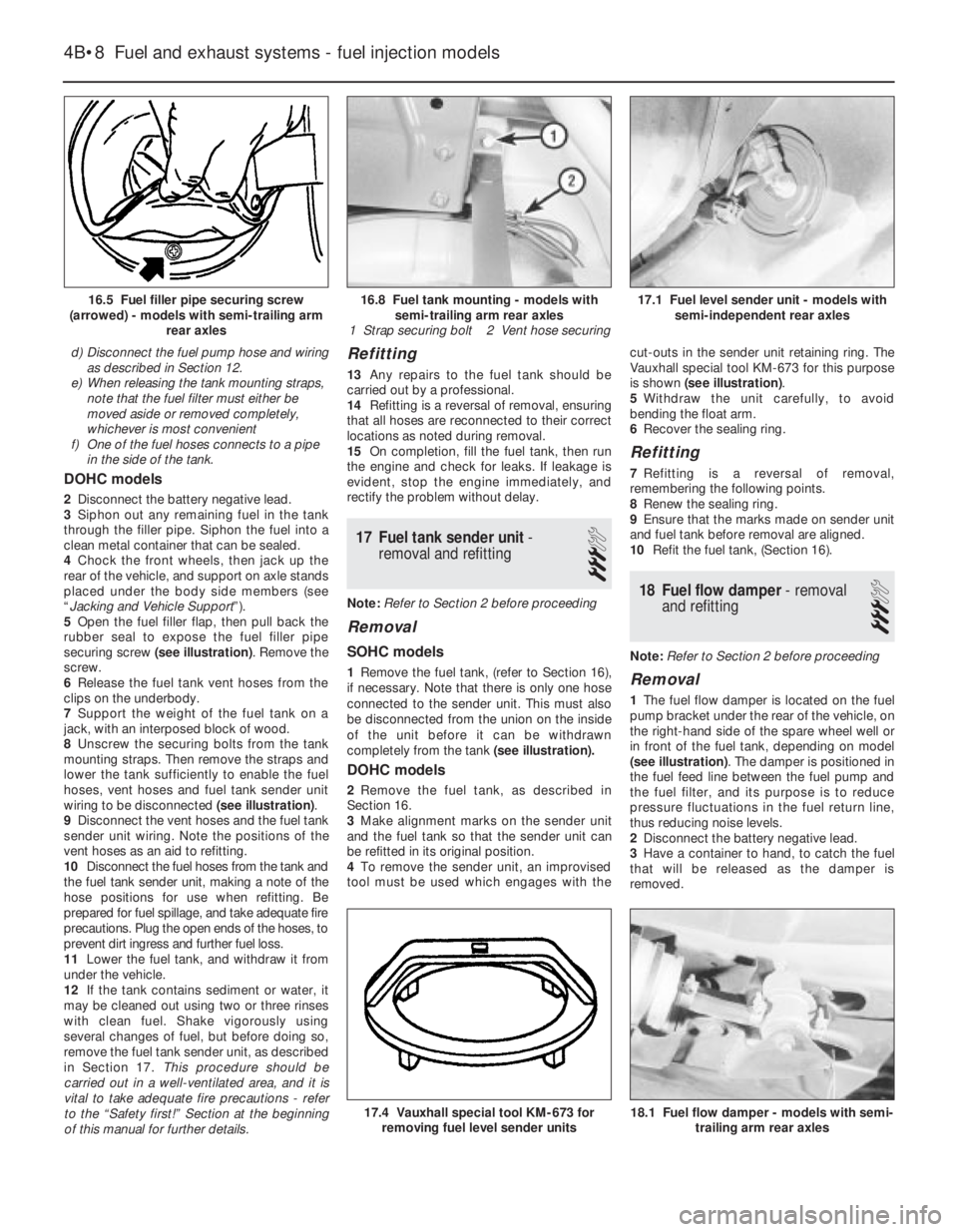 OPEL VECTRA 1988  Service Repair Manual d)Disconnect the fuel pump hose and wiring
as described in Section 12.
e)When releasing the tank mounting straps,
note that the fuel filter must either be
moved aside or removed completely,
whichever 