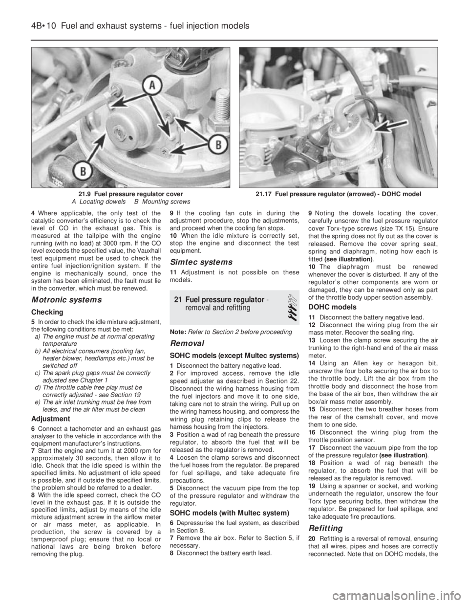 OPEL VECTRA 1988  Service Repair Manual 4Where applicable, the only test of the
catalytic converter’s efficiency is to check the
level of CO in the exhaust gas. This is
measured at the tailpipe with the engine
running (with no load) at 30