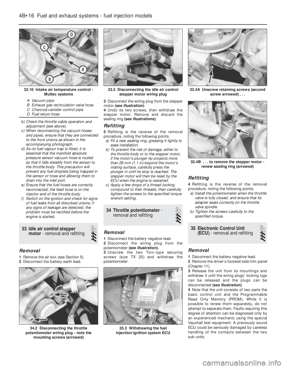 OPEL VECTRA 1988  Service Repair Manual b)Check the throttle cable operation and
adjustment (see above).
c)When reconnecting the vacuum hoses
and pipes, ensure that they are connected
to the front unions as shown in the
accompanying photogr