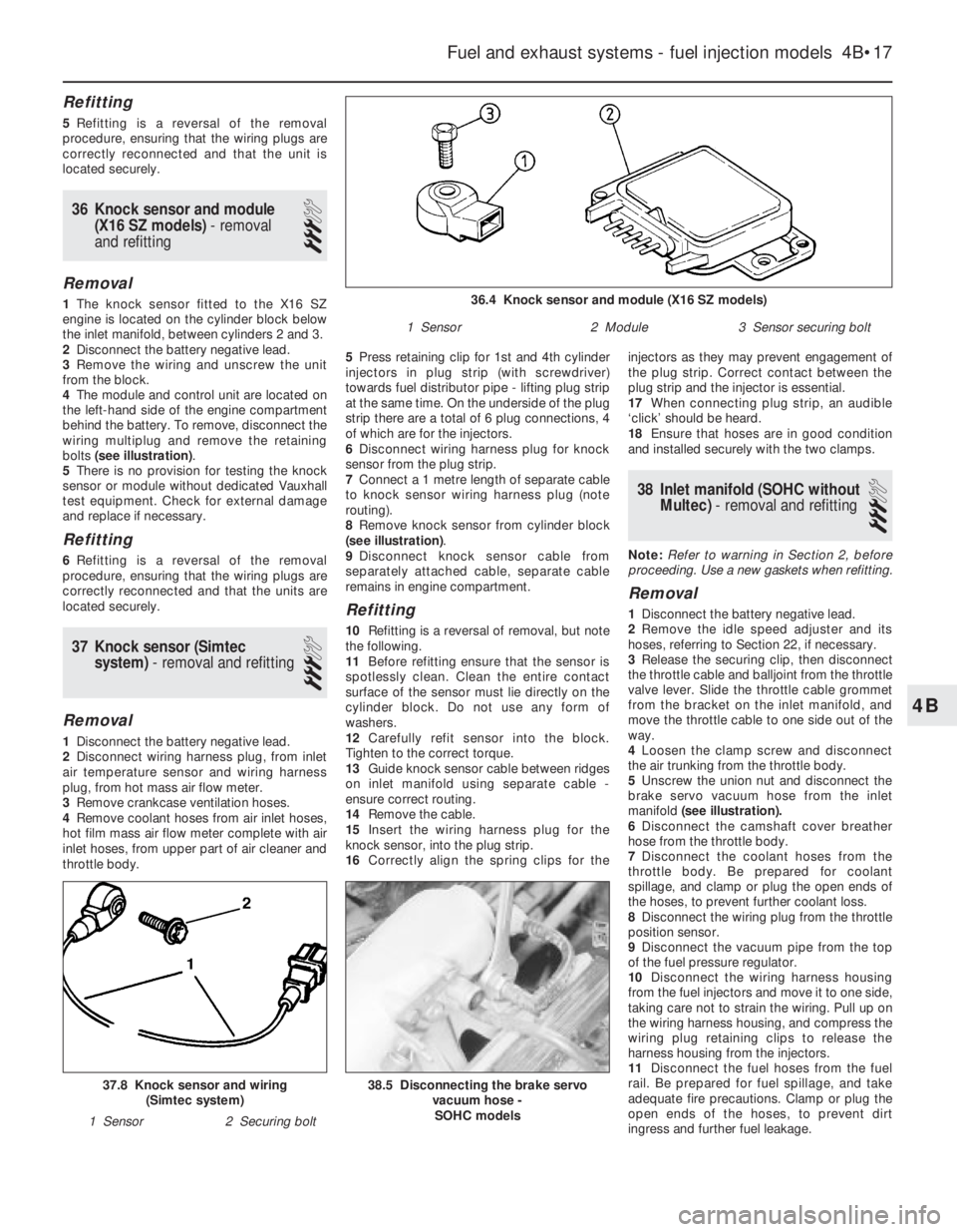 OPEL VECTRA 1988  Service Repair Manual Refitting
5Refitting is a reversal of the removal
procedure, ensuring that the wiring plugs are
correctly reconnected and that the unit is
located securely.
36Knock sensor and module
(X16 SZ models) -