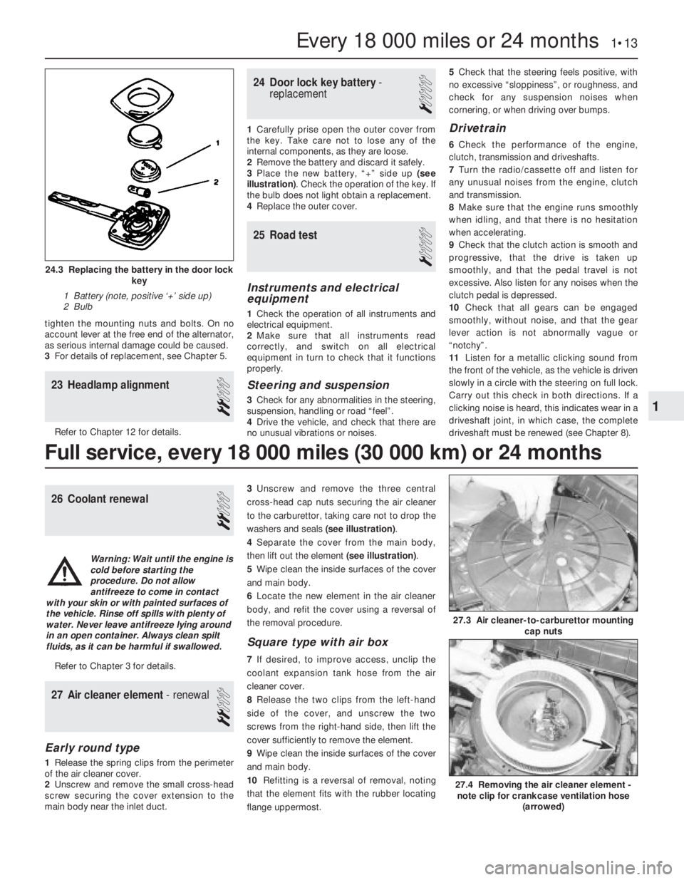 OPEL VECTRA 1988  Service Repair Manual tighten the mounting nuts and bolts. On no
account lever at the free end of the alternator,
as serious internal damage could be caused.
3For details of replacement, see Chapter 5.
23Headlamp alignment