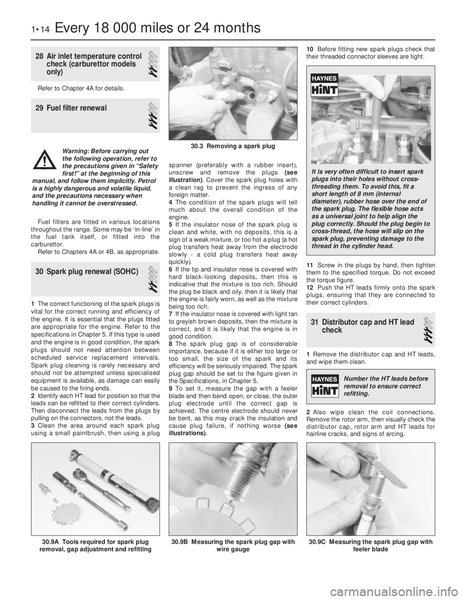 OPEL VECTRA 1988  Service Repair Manual 28Air inlet temperature control
check (carburettor models
only)
2
Refer to Chapter 4A for details.
29Fuel filter renewal
3
Fuel filters are fitted in various locations
throughout the range. Some may b